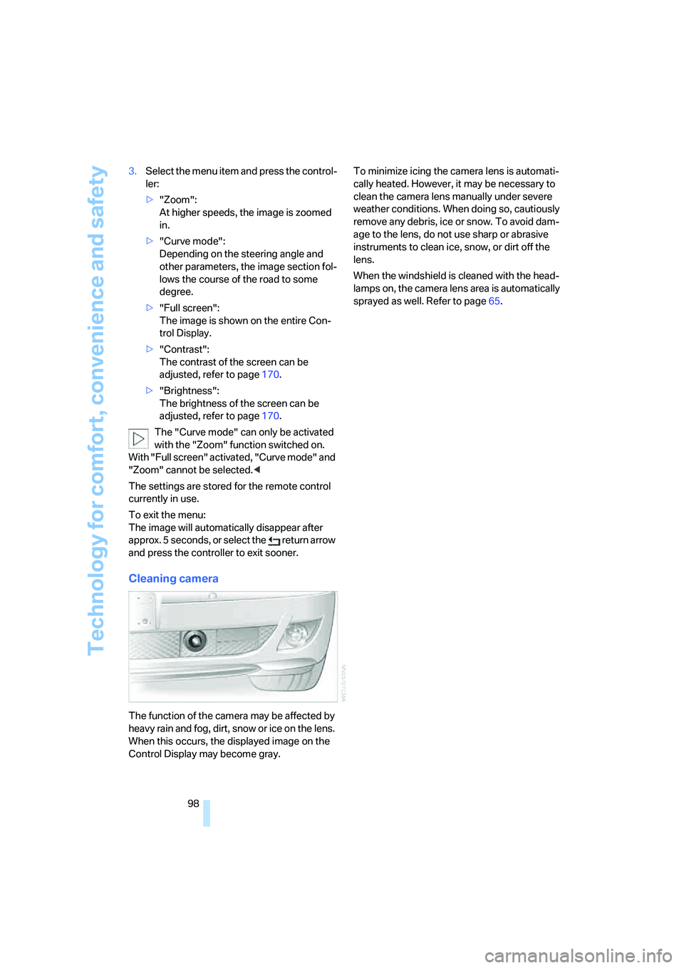 BMW 750I 2006 Owners Manual Technology for comfort, convenience and safety
98 3.Select the menu item and press the control-
ler:
>"Zoom":
At higher speeds, the image is zoomed
in.
>"Curve mode":
Depending on the steering angl BMW 750I 2006 Owners Manual Technology for comfort, convenience and safety
98 3.Select the menu item and press the control-
ler:
>"Zoom":
At higher speeds, the image is zoomed
in.
>"Curve mode":
Depending on the steering angl