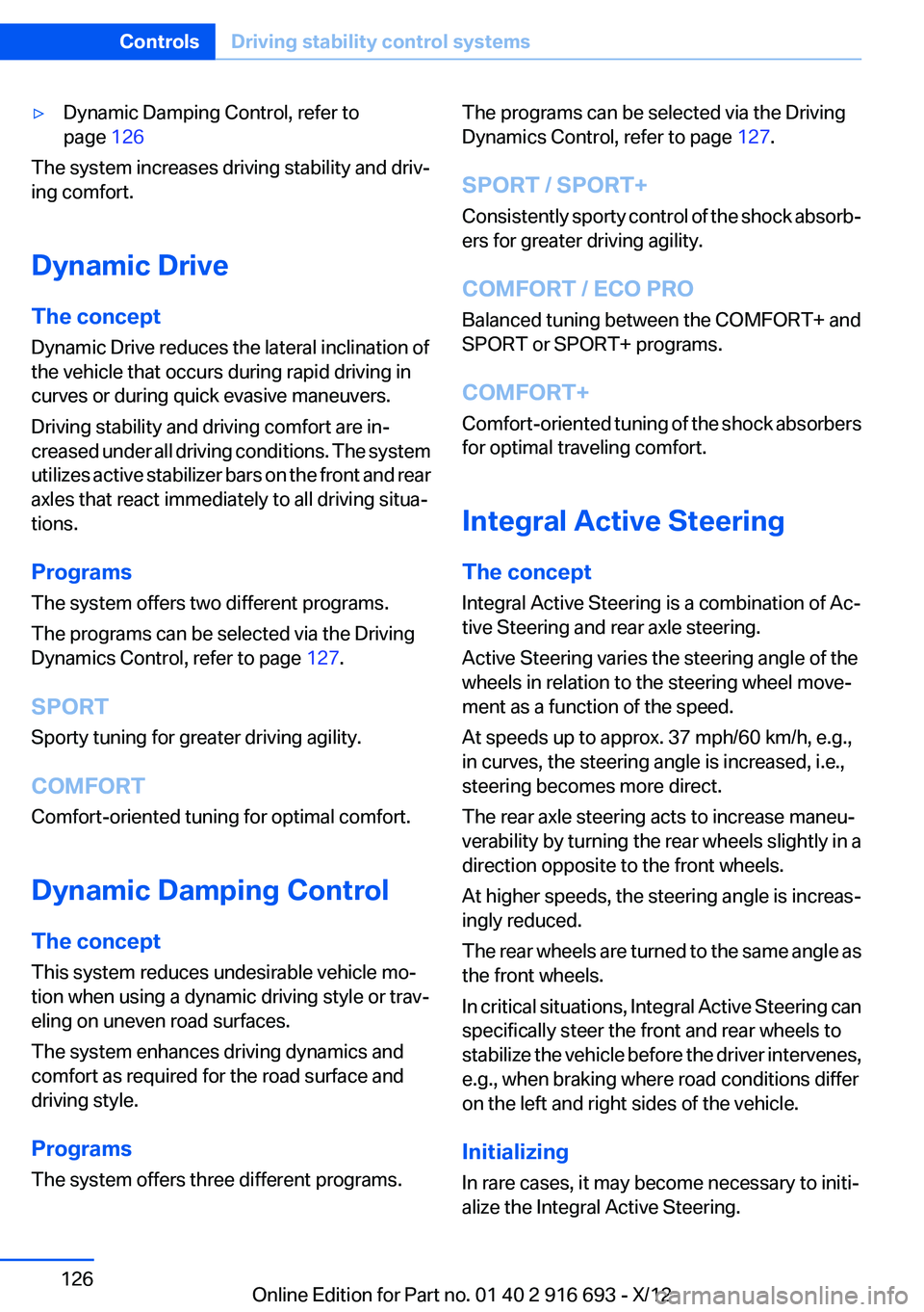 BMW 750I XDRIVE 2013 Owners Manual ▷Dynamic Damping Control, refer to
page 126
The system increases driving stability and driv‐
ing comfort.
Dynamic Drive
The concept
Dynamic Drive reduces the lateral inclination of
the vehicle th BMW 750I XDRIVE 2013 Owners Manual ▷Dynamic Damping Control, refer to
page 126
The system increases driving stability and driv‐
ing comfort.
Dynamic Drive
The concept
Dynamic Drive reduces the lateral inclination of
the vehicle th