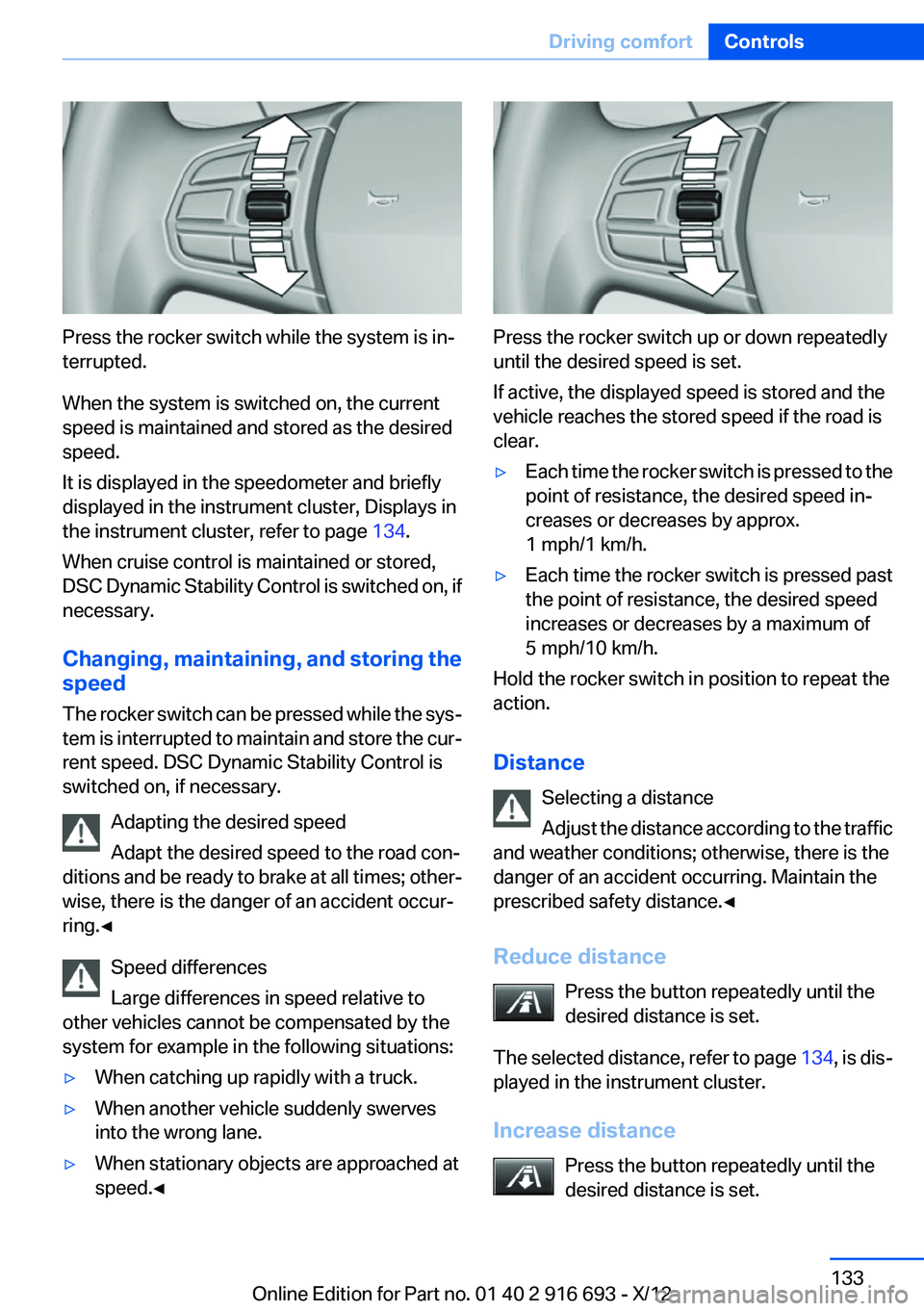 BMW 750I XDRIVE 2013 Owners Manual Press the rocker switch while the system is in‐
terrupted.
When the system is switched on, the current
speed is maintained and stored as the desired
speed.
It is displayed in the speedometer and bri BMW 750I XDRIVE 2013 Owners Manual Press the rocker switch while the system is in‐
terrupted.
When the system is switched on, the current
speed is maintained and stored as the desired
speed.
It is displayed in the speedometer and bri