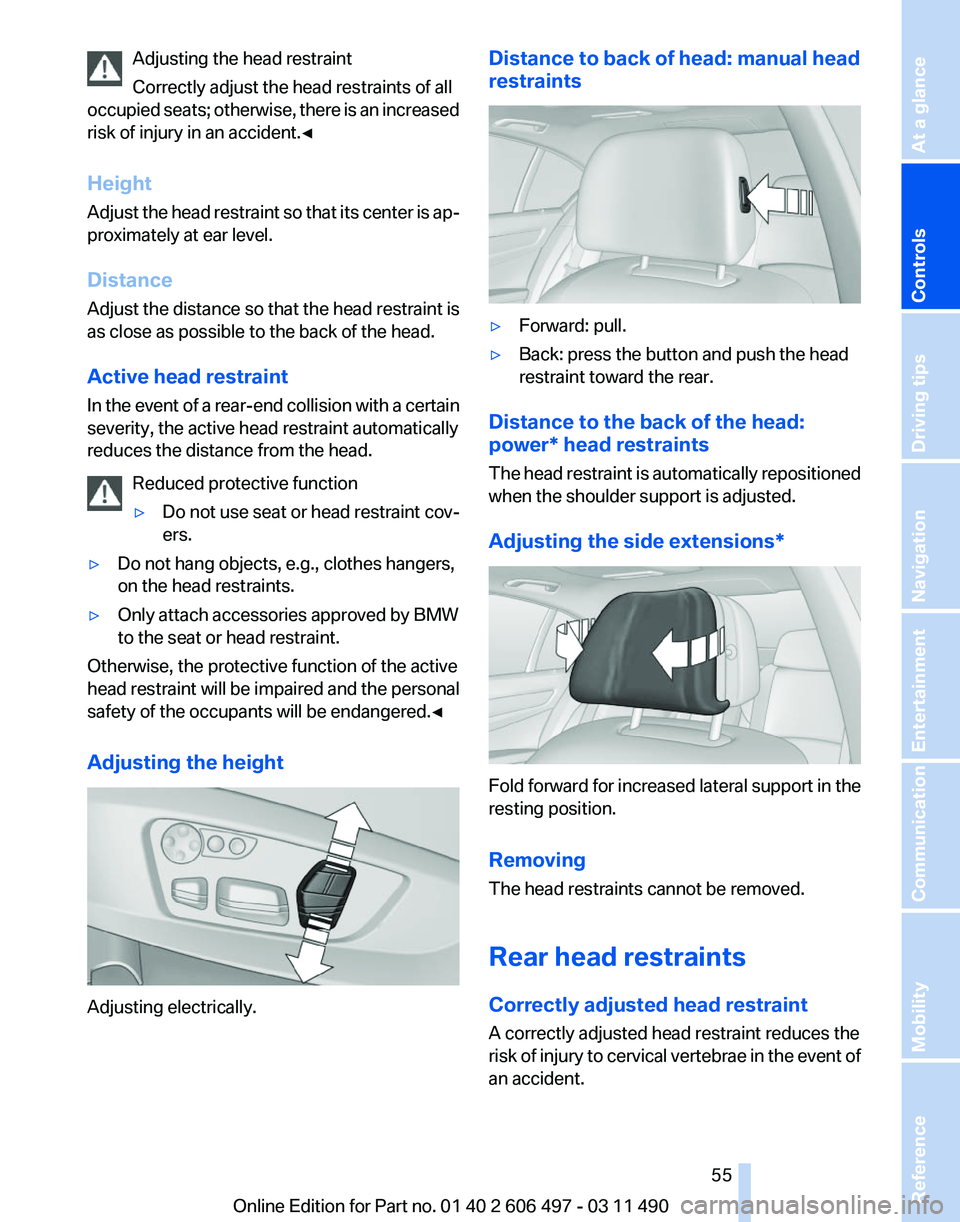BMW 750I XDRIIVE SEDAN 2012  Owners Manual Adjusting the head restraint
Correctly adjust the head restraints of all
occupied 
seats; otherwise, there is an increased
risk of injury in an accident.◀
Height
Adjust the head restraint so that it