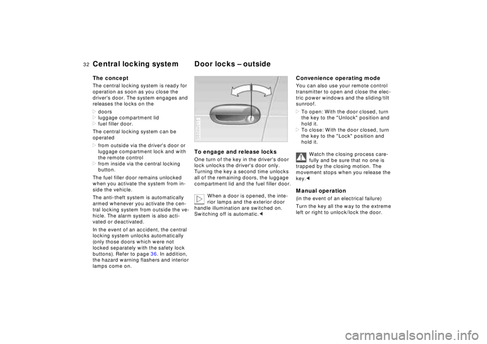 BMW 750IL SEDAN 1998 Owners Guide 32n
Central locking system Door locks – outsideThe conceptThe central locking system is ready for
operation as soon as you close the
drivers door. The system engages and
releases the locks on th BMW 750IL SEDAN 1998 Owners Guide 32n
Central locking system Door locks – outsideThe conceptThe central locking system is ready for
operation as soon as you close the
drivers door. The system engages and
releases the locks on th