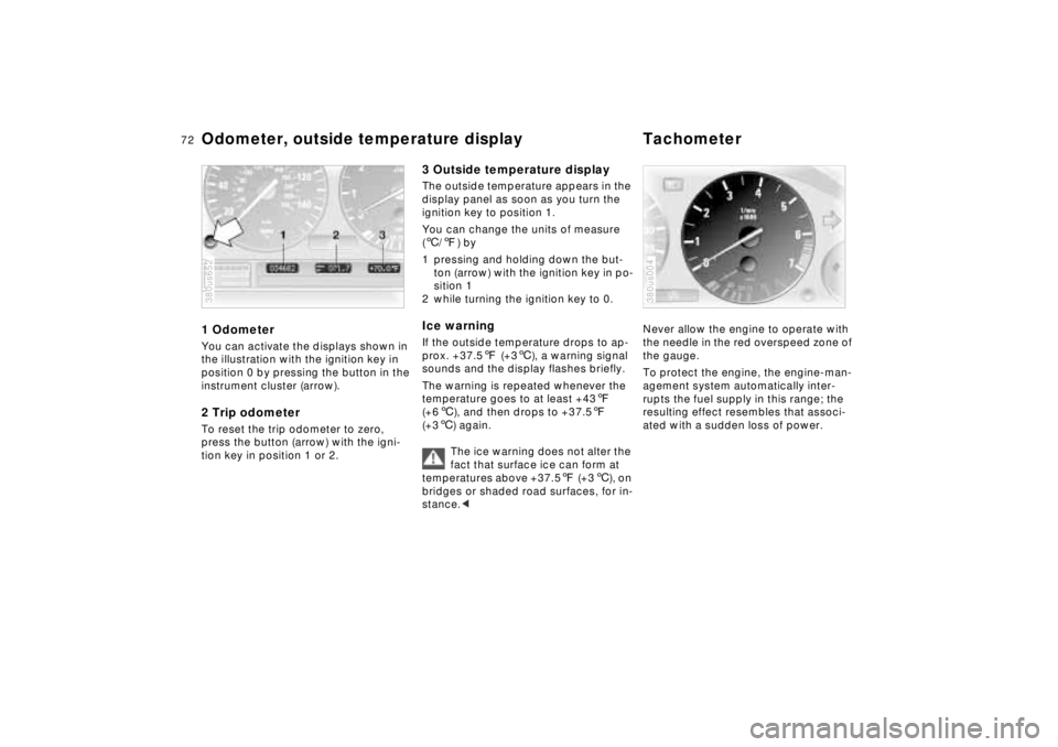 BMW 750IL SEDAN 1998 Manual PDF 72n
Odometer, outside temperature display Tachometer1 OdometerYou can activate the displays shown in 
the illustration with the ignition key in 
position 0 by pressing the button in the 
instrument cl