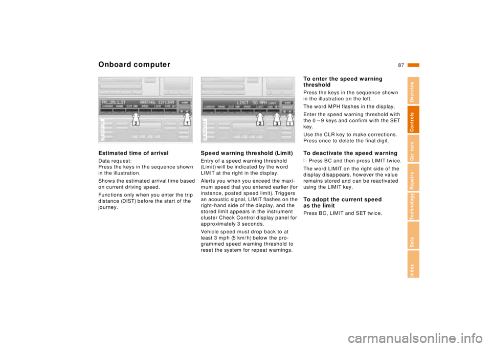 BMW 750IL SEDAN 1998 Manual Online 87n
RepairsIndexOverview Controls Car care Technology Data
Onboard computerEstimated time of arrivalData request:
Press the keys in the sequence shown 
in the illustration.
Shows the estimated arrival