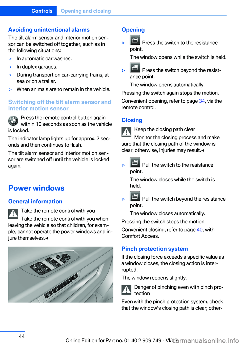 BMW 750LI 2014 Service Manual Avoiding unintentional alarms
The tilt alarm sensor and interior motion sen‐
sor can be switched off together, such as in
the following situations:▷In automatic car washes.▷In duplex garages.▷ BMW 750LI 2014 Service Manual Avoiding unintentional alarms
The tilt alarm sensor and interior motion sen‐
sor can be switched off together, such as in
the following situations:▷In automatic car washes.▷In duplex garages.▷