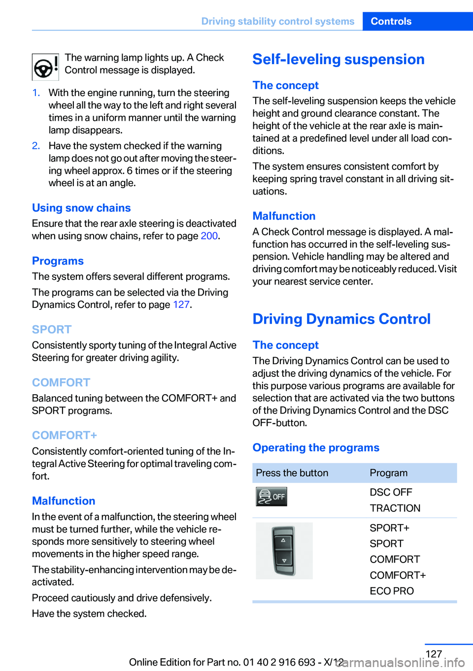 BMW 750LI XDRIVE 2013  Owners Manual The warning lamp lights up. A Check
Control message is displayed.1.With the engine running, turn the steering
wheel all the way to the left and right several
times in a uniform manner until the warnin