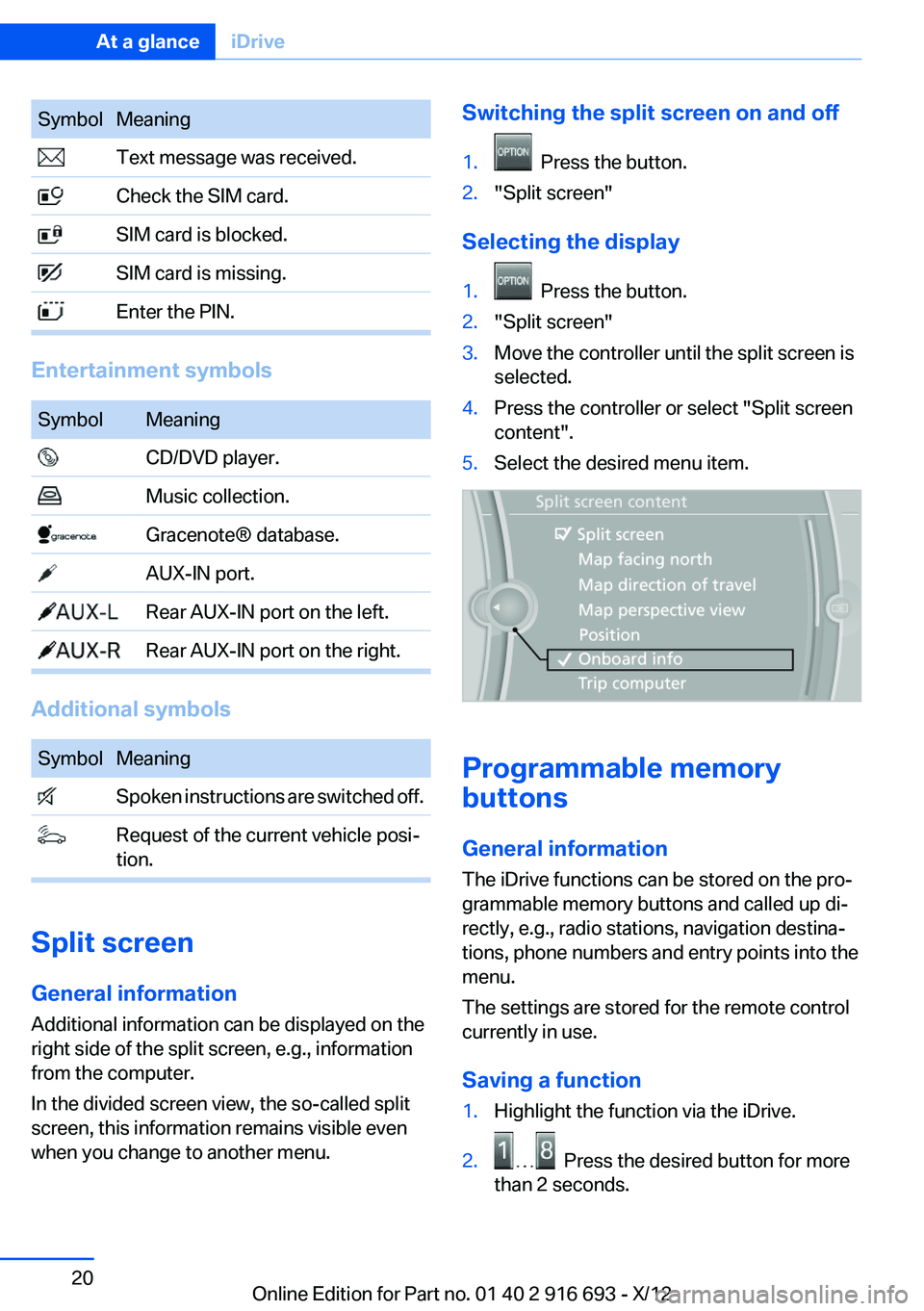 BMW 750LI XDRIVE 2013 Owners Manual SymbolMeaning Text message was received. Check the SIM card. SIM card is blocked. SIM card is missing. Enter the PIN.
Entertainment symbols
SymbolMeaning CD/DVD player. Music collection. Gracenote® d BMW 750LI XDRIVE 2013 Owners Manual SymbolMeaning Text message was received. Check the SIM card. SIM card is blocked. SIM card is missing. Enter the PIN.
Entertainment symbols
SymbolMeaning CD/DVD player. Music collection. Gracenote® d