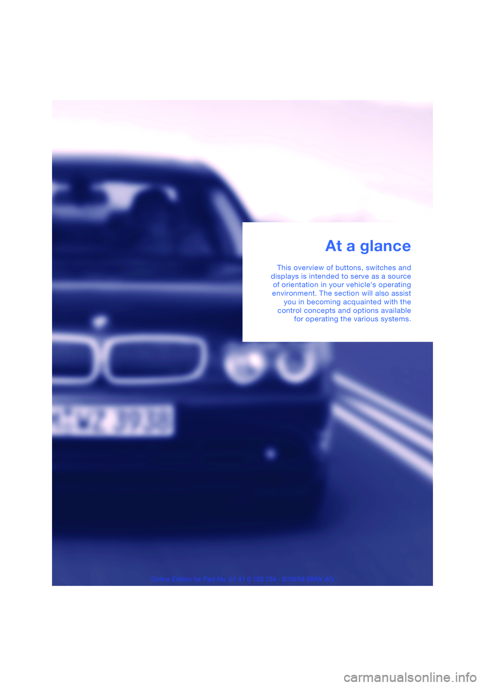 BMW 760LI SEDAN 2005 User Guide At a glance
This overview of buttons, switches and
displays is intended to serve as a source
of orientation in your vehicles operating
environment. The section will also assist
you in becoming acquai BMW 760LI SEDAN 2005 User Guide At a glance
This overview of buttons, switches and
displays is intended to serve as a source
of orientation in your vehicles operating
environment. The section will also assist
you in becoming acquai