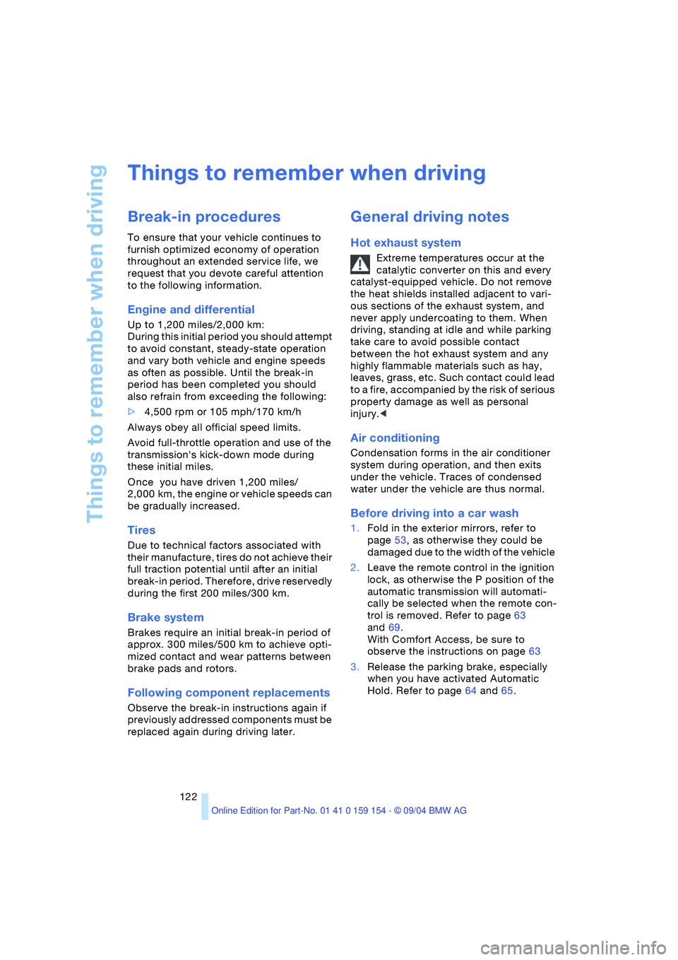 BMW 760LI SEDAN 2005 Owners Manual Things to remember when driving
122
Things to remember when driving
Break-in procedures
To ensure that your vehicle continues to
furnish optimized economy of operation
throughout an extended servic BMW 760LI SEDAN 2005 Owners Manual Things to remember when driving
122
Things to remember when driving
Break-in procedures
To ensure that your vehicle continues to
furnish optimized economy of operation
throughout an extended servic
