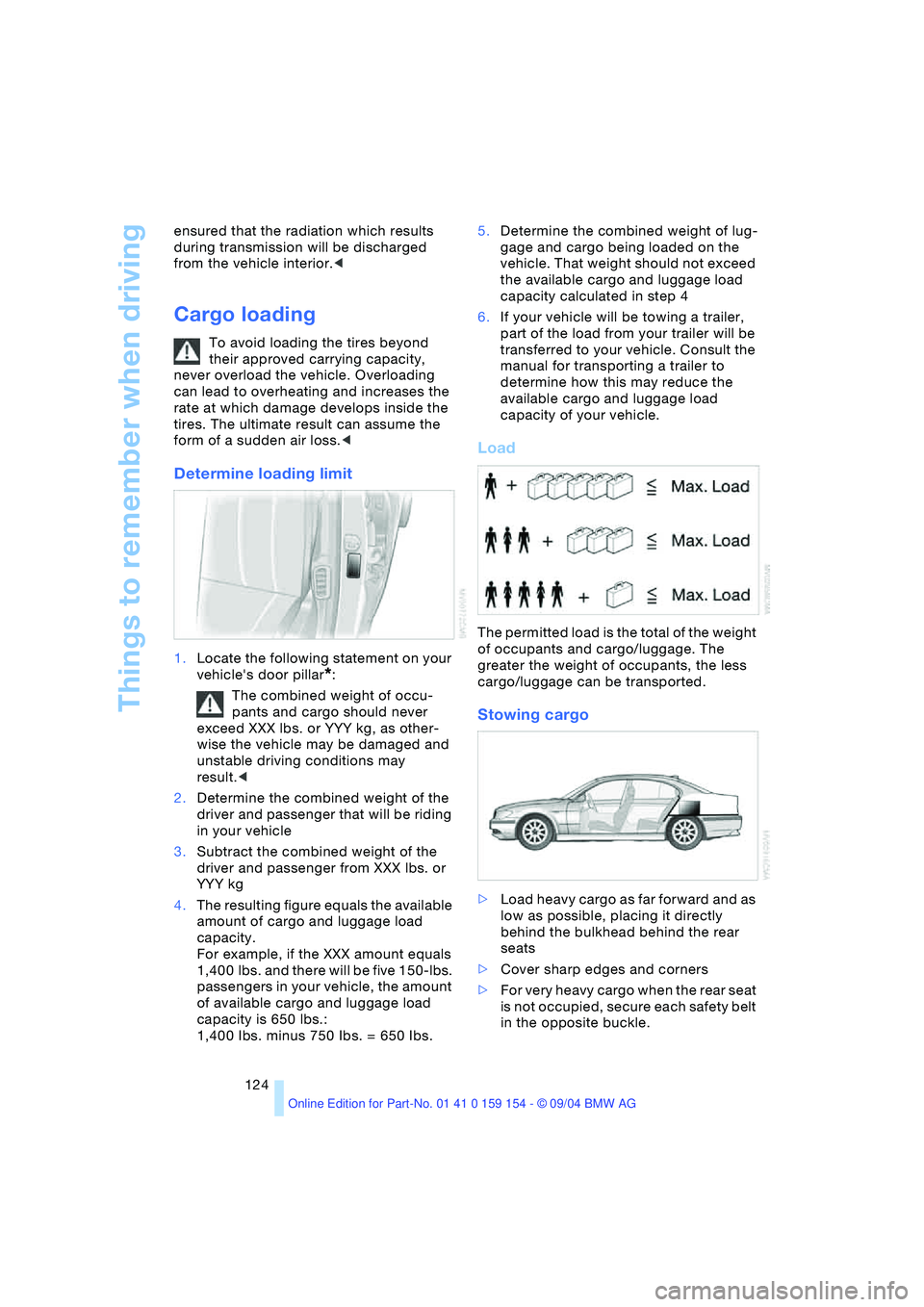 BMW 760LI SEDAN 2005 Owners Manual Things to remember when driving
124 ensured that the radiation which results
during transmission will be discharged
from the vehicle interior.<
Cargo loading
To avoid loading the tires beyond
thei BMW 760LI SEDAN 2005 Owners Manual Things to remember when driving
124 ensured that the radiation which results
during transmission will be discharged
from the vehicle interior.<
Cargo loading
To avoid loading the tires beyond
thei