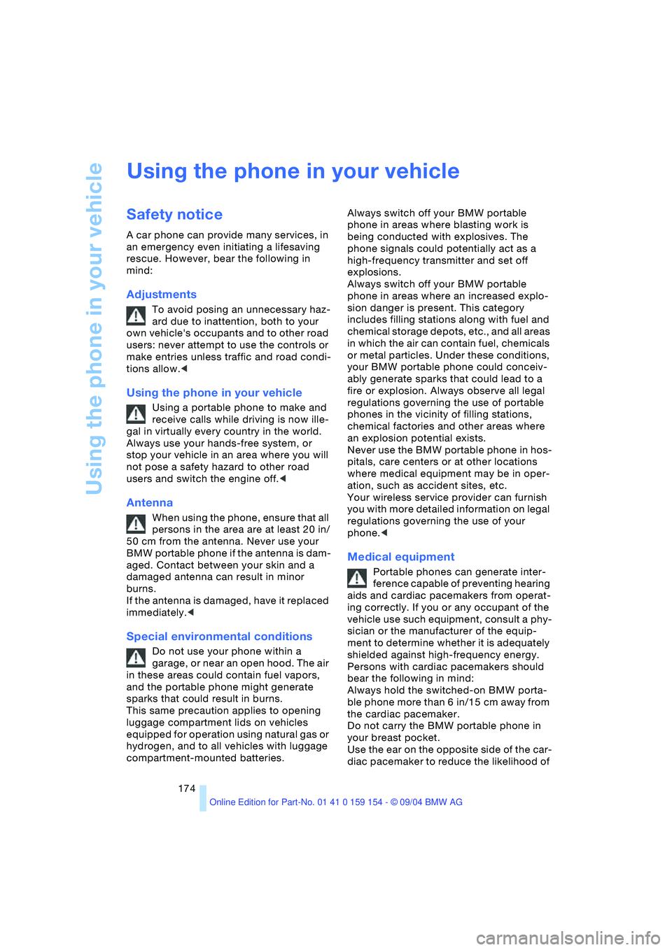 BMW 760LI SEDAN 2005 Owners Manual Using the phone in your vehicle
174
Using the phone in your vehicle
Safety notice
A car phone can provide many services, in
an emergency even initiating a lifesaving
rescue. However, bear the follow BMW 760LI SEDAN 2005 Owners Manual Using the phone in your vehicle
174
Using the phone in your vehicle
Safety notice
A car phone can provide many services, in
an emergency even initiating a lifesaving
rescue. However, bear the follow