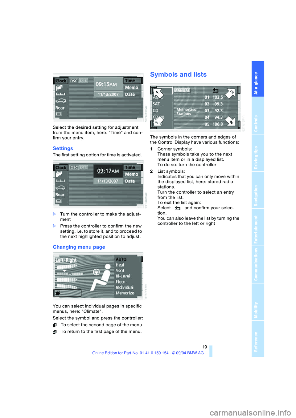 BMW 760LI SEDAN 2005 Owners Manual At a glance
19Reference
Controls
Driving tips
Communications
Navigation
Entertainment
Mobility
Select the desired setting for adjustment
from the menu item, here: "Time" and con-
firm your entry.
Se BMW 760LI SEDAN 2005 Owners Manual At a glance
19Reference
Controls
Driving tips
Communications
Navigation
Entertainment
Mobility
Select the desired setting for adjustment
from the menu item, here: "Time" and con-
firm your entry.
Se
