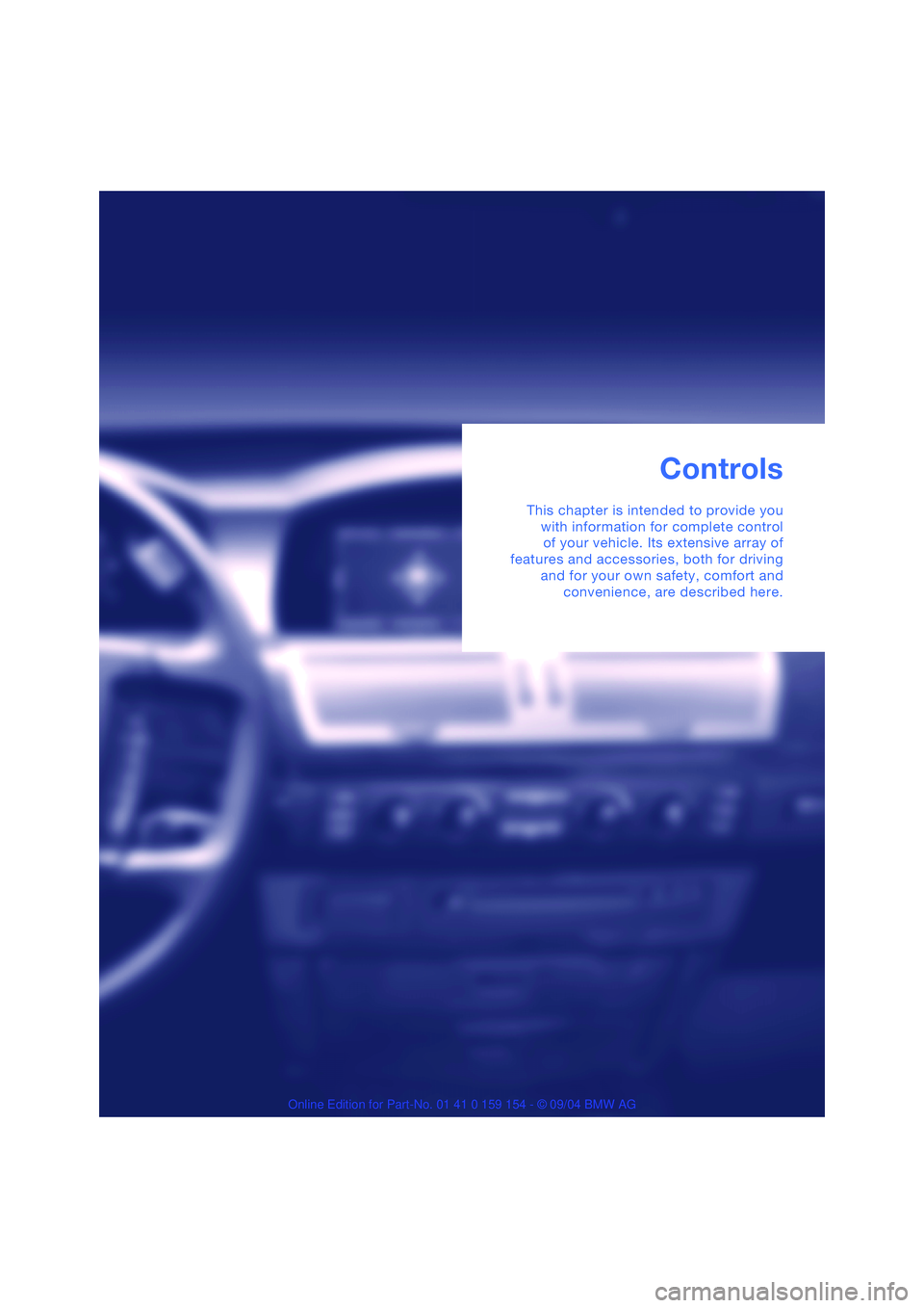 BMW 760LI SEDAN 2005 Owners Guide Controls
This chapter is intended to provide you
with information for complete control
of your vehicle. Its extensive array of
features and accessories, both for driving
and for your own safety, comfo BMW 760LI SEDAN 2005 Owners Guide Controls
This chapter is intended to provide you
with information for complete control
of your vehicle. Its extensive array of
features and accessories, both for driving
and for your own safety, comfo