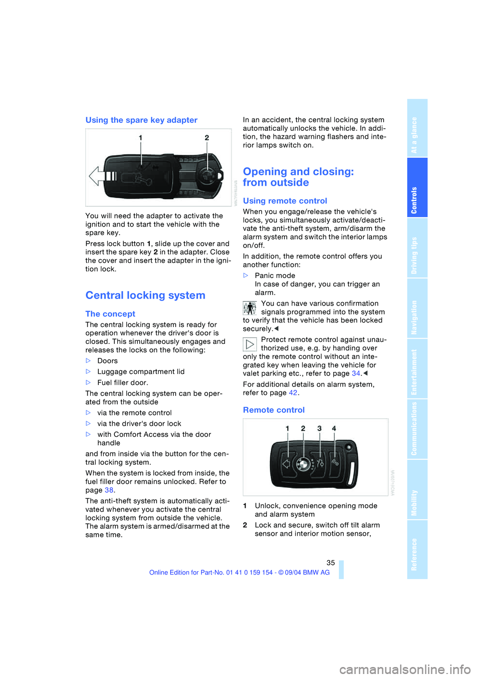 BMW 760LI SEDAN 2005 Owners Guide Controls
35Reference
At a glance
Driving tips
Communications
Navigation
Entertainment
Mobility
Using the spare key adapter
You will need the adapter to activate the
ignition and to start the vehicl BMW 760LI SEDAN 2005 Owners Guide Controls
35Reference
At a glance
Driving tips
Communications
Navigation
Entertainment
Mobility
Using the spare key adapter
You will need the adapter to activate the
ignition and to start the vehicl