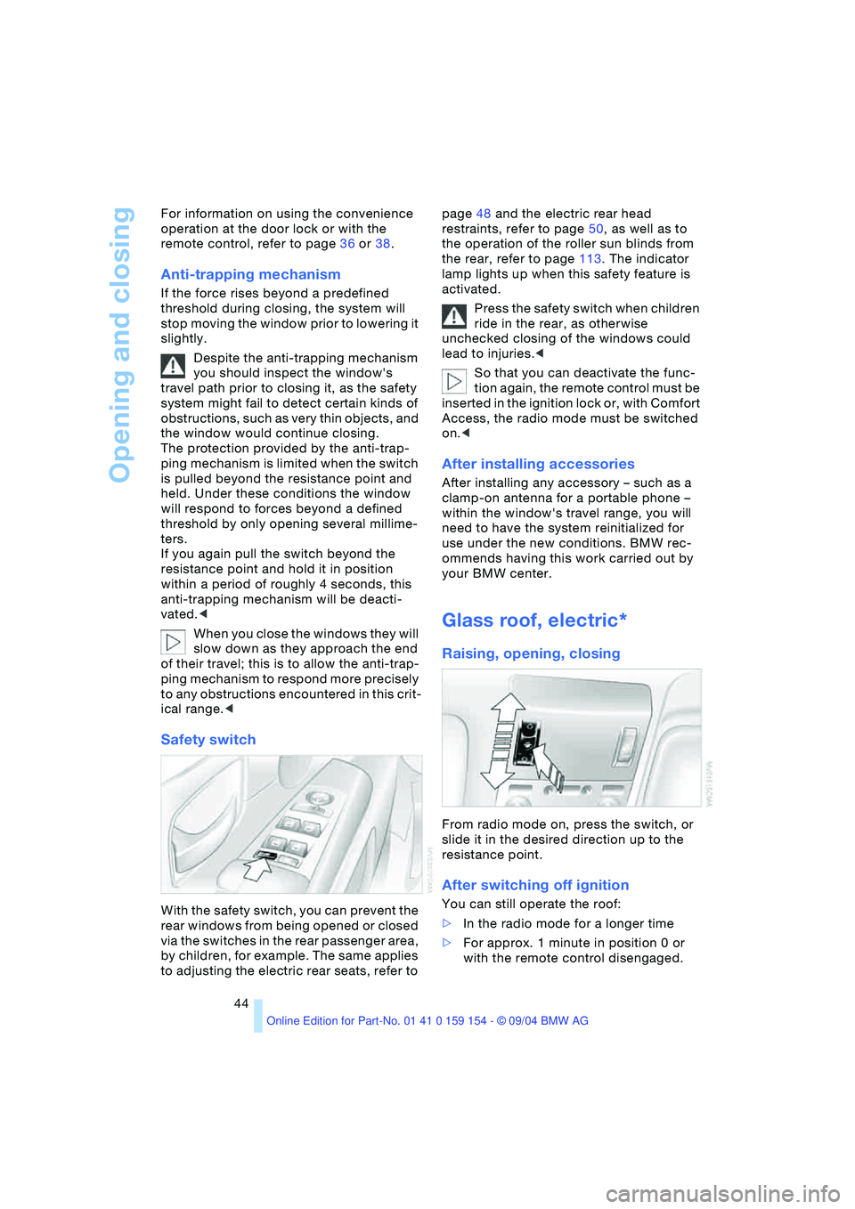 BMW 760LI SEDAN 2005 Service Manual Opening and closing
44 For information on using the convenience
operation at the door lock or with the
remote control, refer to page36 or38.
Anti-trapping mechanism
If the force rises beyond a pre BMW 760LI SEDAN 2005 Service Manual Opening and closing
44 For information on using the convenience
operation at the door lock or with the
remote control, refer to page36 or38.
Anti-trapping mechanism
If the force rises beyond a pre