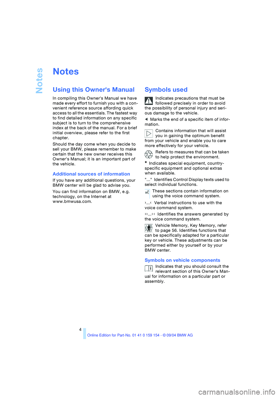 BMW 760LI SEDAN 2005 Owners Manual Notes
4
Notes
Using this Owners Manual
In compiling this Owners Manual we have
made every effort to furnish you with a con-
venient reference source affording quick
access to all the essentials. BMW 760LI SEDAN 2005 Owners Manual Notes
4
Notes
Using this Owners Manual
In compiling this Owners Manual we have
made every effort to furnish you with a con-
venient reference source affording quick
access to all the essentials.