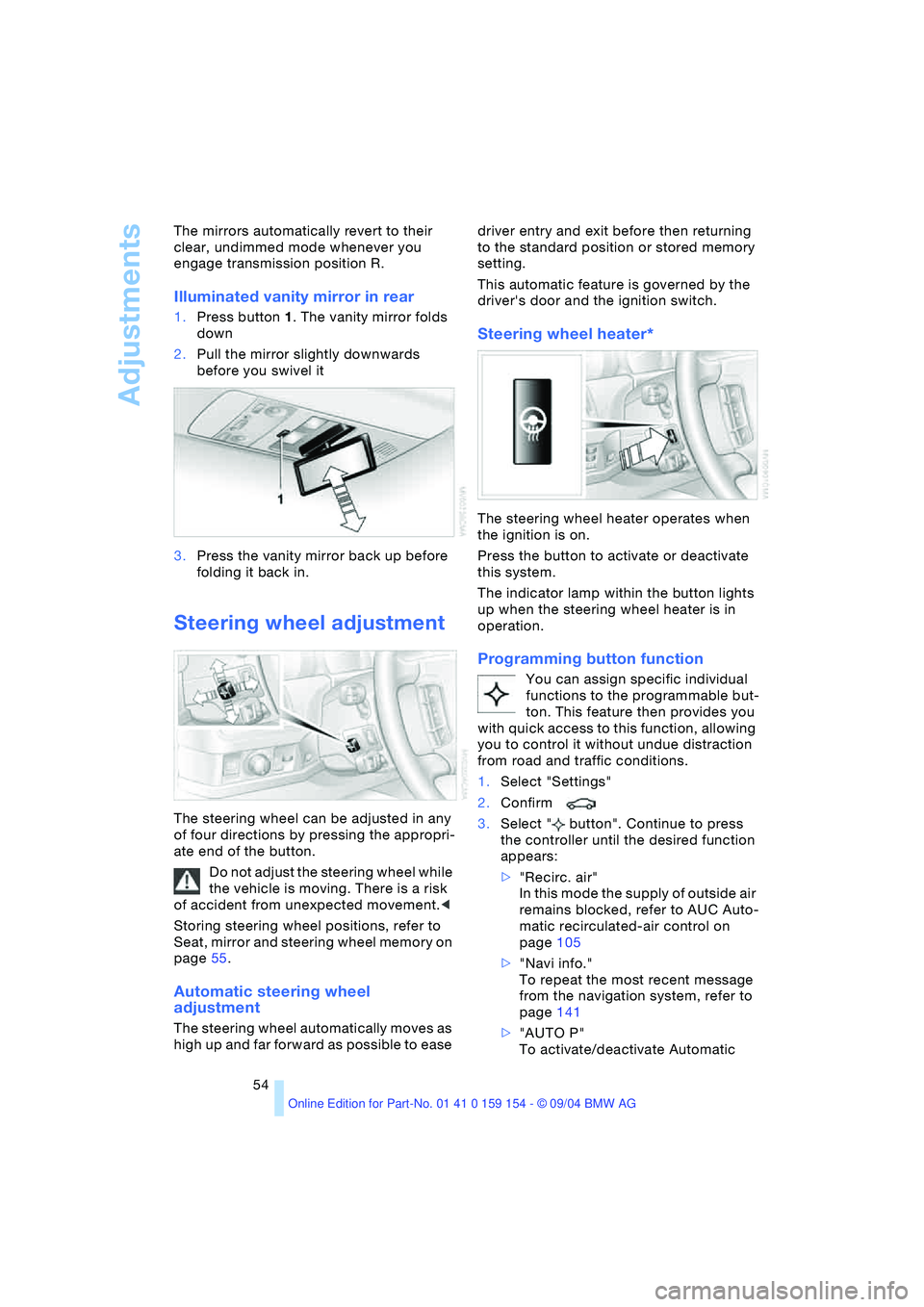 BMW 760LI SEDAN 2005 Workshop Manual Adjustments
54 The mirrors automatically revert to their
clear, undimmed mode whenever you
engage transmission position R.
Illuminated vanity mirror in rear
1.Press button1. The vanity mirror fold BMW 760LI SEDAN 2005 Workshop Manual Adjustments
54 The mirrors automatically revert to their
clear, undimmed mode whenever you
engage transmission position R.
Illuminated vanity mirror in rear
1.Press button1. The vanity mirror fold