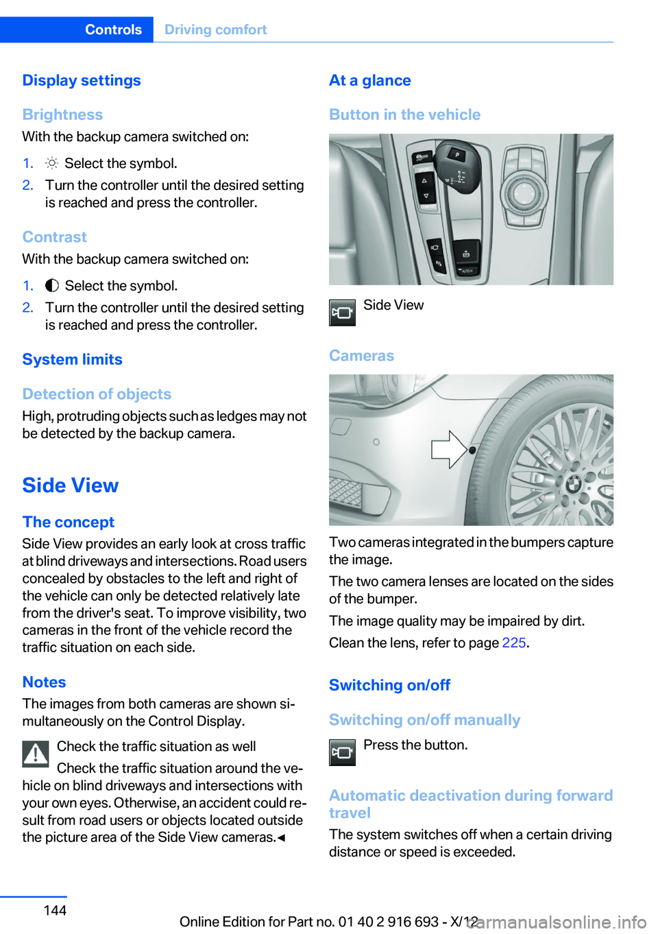 BMW 760LI 2013 Owners Manual Display settings
Brightness
With the backup camera switched on:1. Select the symbol.2.Turn the controller until the desired setting
is reached and press the controller.
Contrast
With the backup camer BMW 760LI 2013 Owners Manual Display settings
Brightness
With the backup camera switched on:1. Select the symbol.2.Turn the controller until the desired setting
is reached and press the controller.
Contrast
With the backup camer