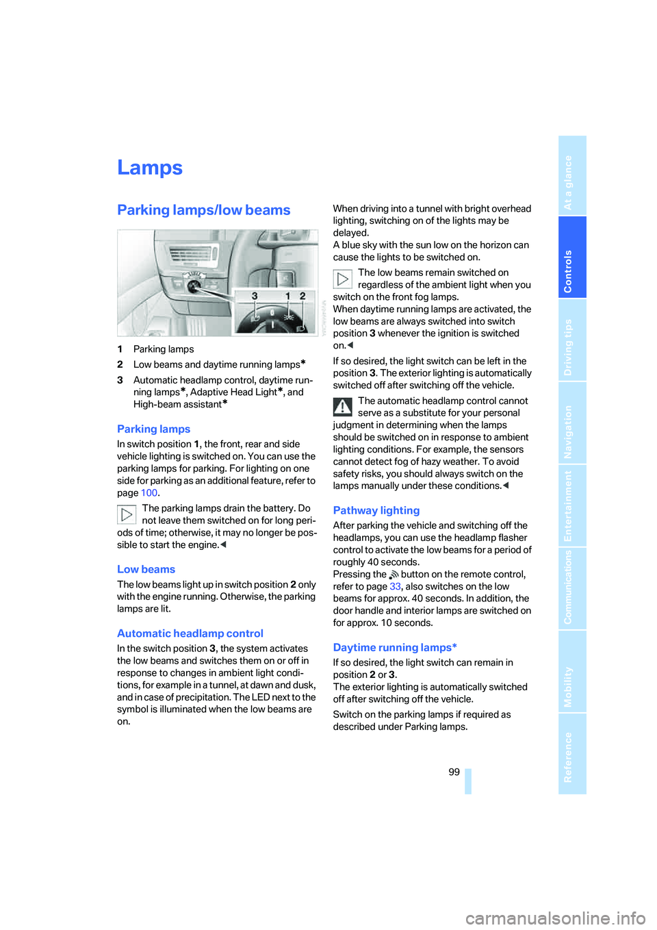 BMW 760LI 2006  Owners Manual Controls
 99Reference
At a glance
Driving tips
Communications
Navigation
Entertainment
Mobility
Lamps
Parking lamps/low beams
1Parking lamps
2Low beams and daytime running lamps
*
3Automatic headlamp 