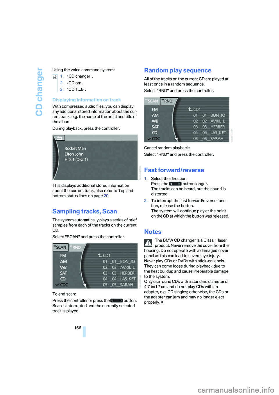 BMW 760LI 2006  Owners Manual CD changer
166 Using the voice command system:
Displaying information on track
With compressed audio files, you can display 
any additional stored information about the cur-
rent track, e.g. the name 