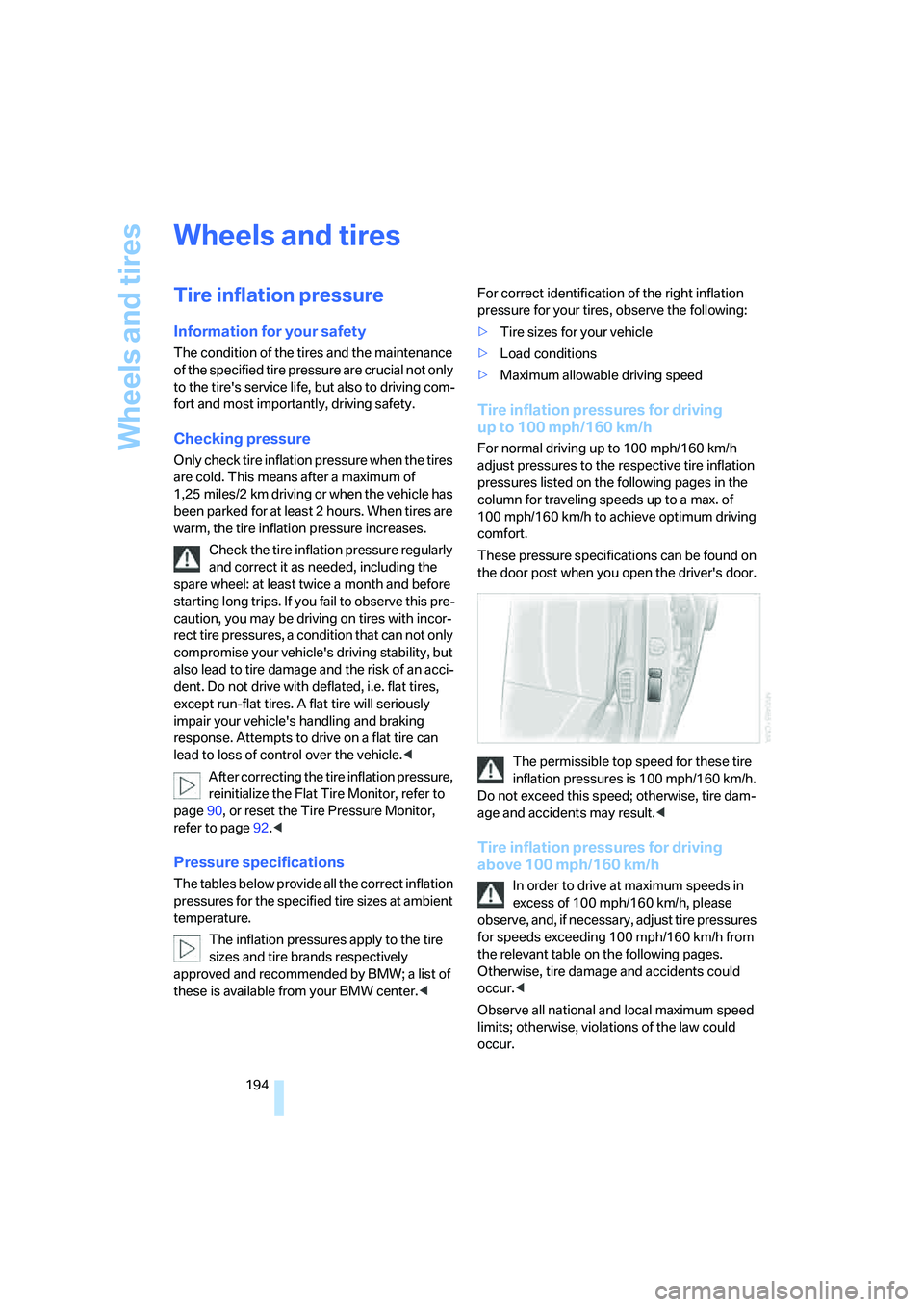 BMW 760LI 2006  Owners Manual Wheels and tires
194
Wheels and tires
Tire inflation pressure
Information for your safety
The condition of the tires and the maintenance 
of the specified tire pressure are crucial not only 
to the ti