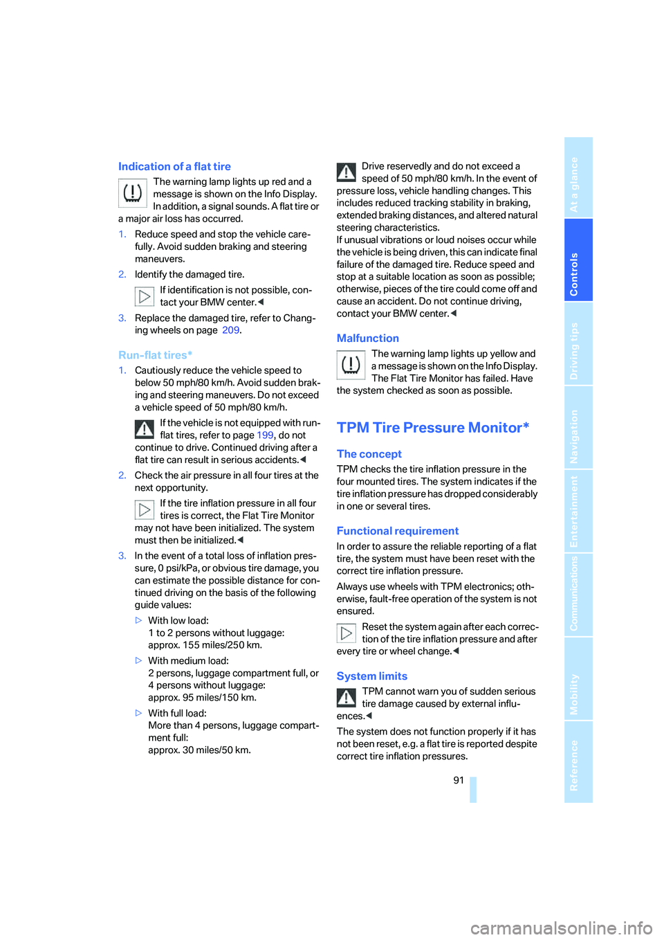 BMW 760LI 2006  Owners Manual Controls
 91Reference
At a glance
Driving tips
Communications
Navigation
Entertainment
Mobility
Indication of a flat tire
The warning lamp lights up red and a 
message is shown on the Info Display. 
I