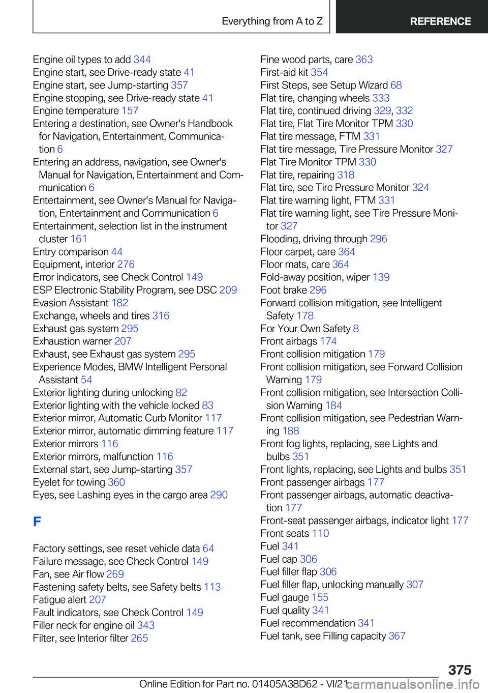 BMW 8 SERIES 2022  Owners Manual �E�n�g�i�n�e��o�i�l��t�y�p�e�s��t�o��a�d�d��3�4�4�
�E�n�g�i�n�e��s�t�a�r�t�,��s�e�e��D�r�i�v�e�-�r�e�a�d�y��s�t�a�t�e� �4�1�
�E�n�g�i�n�e��s�t�a�r�t�,��s�e�e��J�u�m�p�-�s�t�a�r�t�i�n�g�