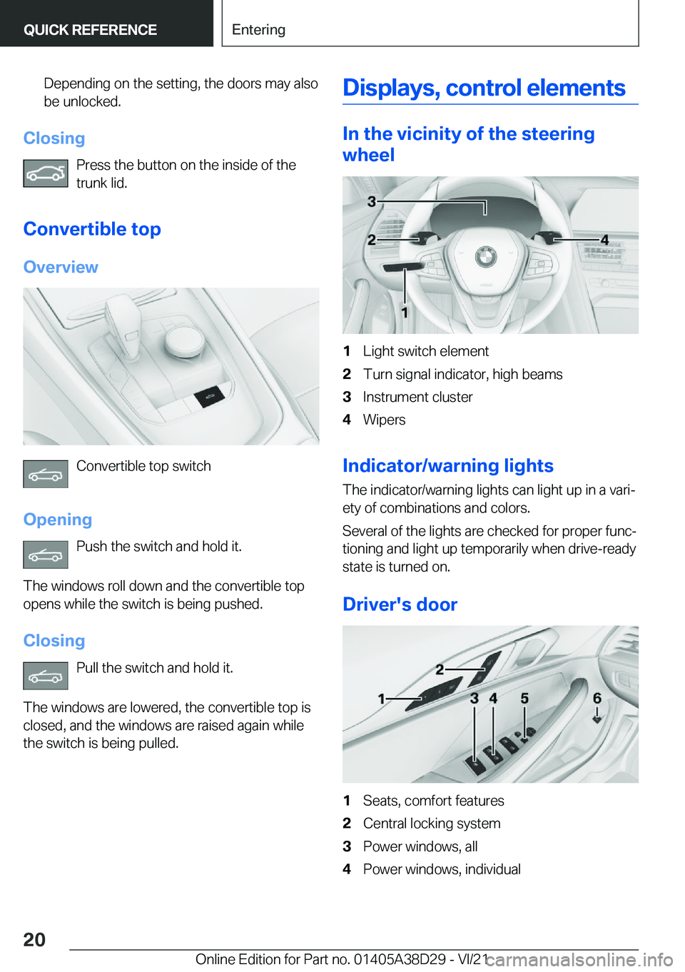 BMW 8 SERIES CONVERTIBLE 2022 User Guide �D�e�p�e�n�d�i�n�g��o�n��t�h�e��s�e�t�t�i�n�g�,��t�h�e��d�o�o�r�s��m�a�y��a�l�s�o�b�e��u�n�l�o�c�k�e�d�.
�C�l�o�s�i�n�g
�P�r�e�s�s��t�h�e��b�u�t�t�o�n��o�n��t�h�e��i�n�s�i�d�e��o�f��t�h