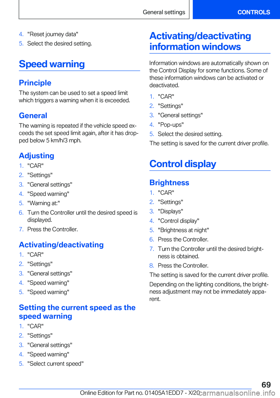 BMW 8 SERIES CONVERTIBLE 2021 Repair Manual �4�.��R�e�s�e�t��j�o�u�r�n�e�y��d�a�t�a��5�.�S�e�l�e�c�t��t�h�e��d�e�s�i�r�e�d��s�e�t�t�i�n�g�.
�S�p�e�e�d��w�a�r�n�i�n�g
�P�r�i�n�c�i�p�l�e
�T�h�e��s�y�s�t�e�m��c�a�n��b�e��u�s�e�d��t�o�