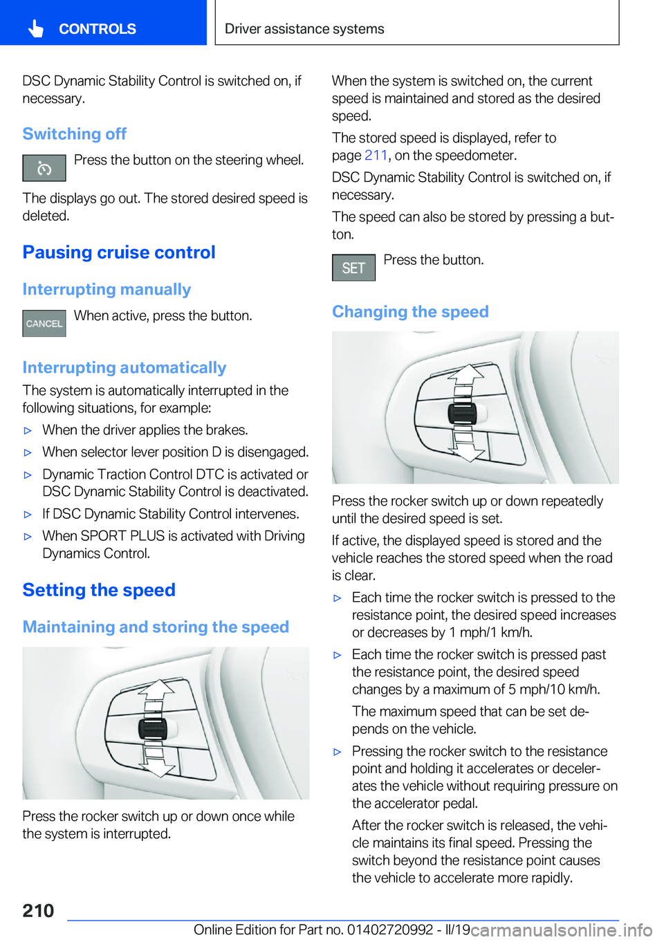 BMW 8 SERIES CONVERTIBLE 2020  Owners Manual �D�S�C��D�y�n�a�m�i�c��S�t�a�b�i�l�i�t�y��C�o�n�t�r�o�l��i�s��s�w�i�t�c�h�e�d��o�n�,��i�f
�n�e�c�e�s�s�a�r�y�.
�S�w�i�t�c�h�i�n�g��o�f�f �P�r�e�s�s��t�h�e��b�u�t�t�o�n��o�n��t�h�e��s�t�e�