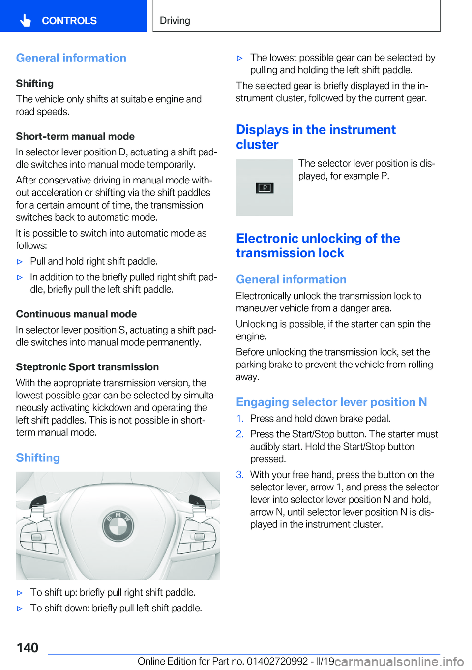 BMW 8 SERIES CONVERTIBLE 2019  Owners Manual �G�e�n�e�r�a�l��i�n�f�o�r�m�a�t�i�o�n�S�h�i�f�t�i�n�g
�T�h�e��v�e�h�i�c�l�e��o�n�l�y��s�h�i�f�t�s��a�t��s�u�i�t�a�b�l�e��e�n�g�i�n�e��a�n�d
�r�o�a�d��s�p�e�e�d�s�.
�S�h�o�r�t�-�t�e�r�m��m�a�