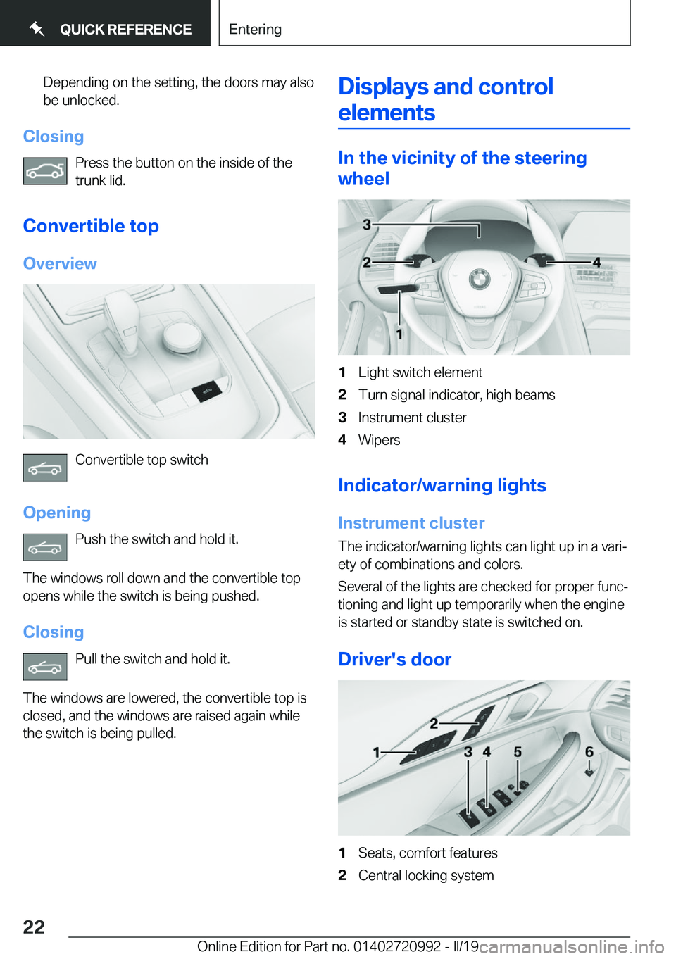 BMW 8 SERIES CONVERTIBLE 2019 Owners Manual �D�e�p�e�n�d�i�n�g��o�n��t�h�e��s�e�t�t�i�n�g�,��t�h�e��d�o�o�r�s��m�a�y��a�l�s�o�b�e��u�n�l�o�c�k�e�d�.
�C�l�o�s�i�n�g
�P�r�e�s�s��t�h�e��b�u�t�t�o�n��o�n��t�h�e��i�n�s�i�d�e��o�f��t�h