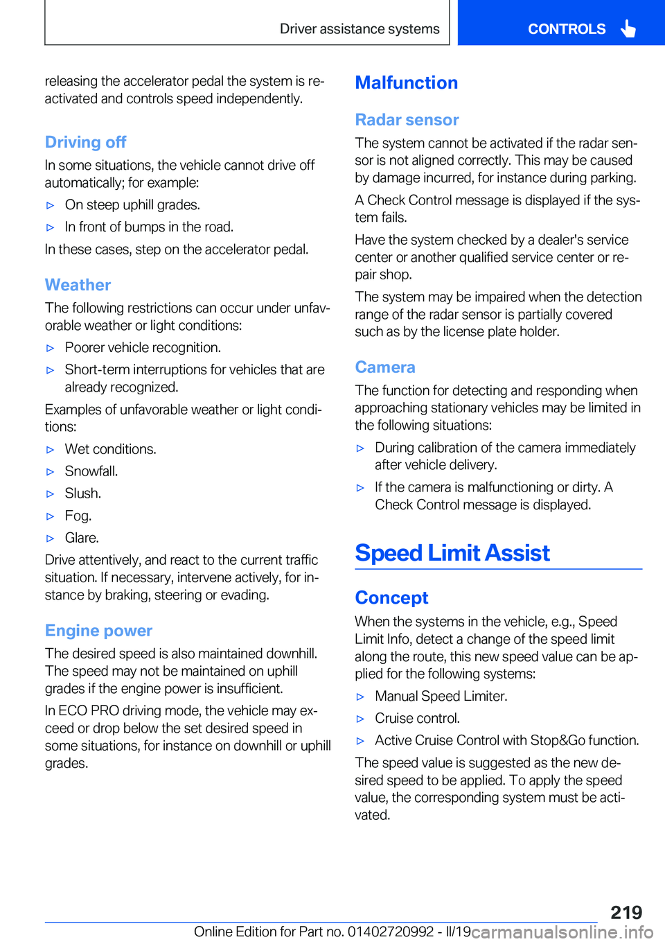 BMW 8 SERIES CONVERTIBLE 2019  Owners Manual �r�e�l�e�a�s�i�n�g��t�h�e��a�c�c�e�l�e�r�a�t�o�r��p�e�d�a�l��t�h�e��s�y�s�t�e�m��i�s��r�ej
�a�c�t�i�v�a�t�e�d��a�n�d��c�o�n�t�r�o�l�s��s�p�e�e�d��i�n�d�e�p�e�n�d�e�n�t�l�y�.
�D�r�i�v�i�n�g