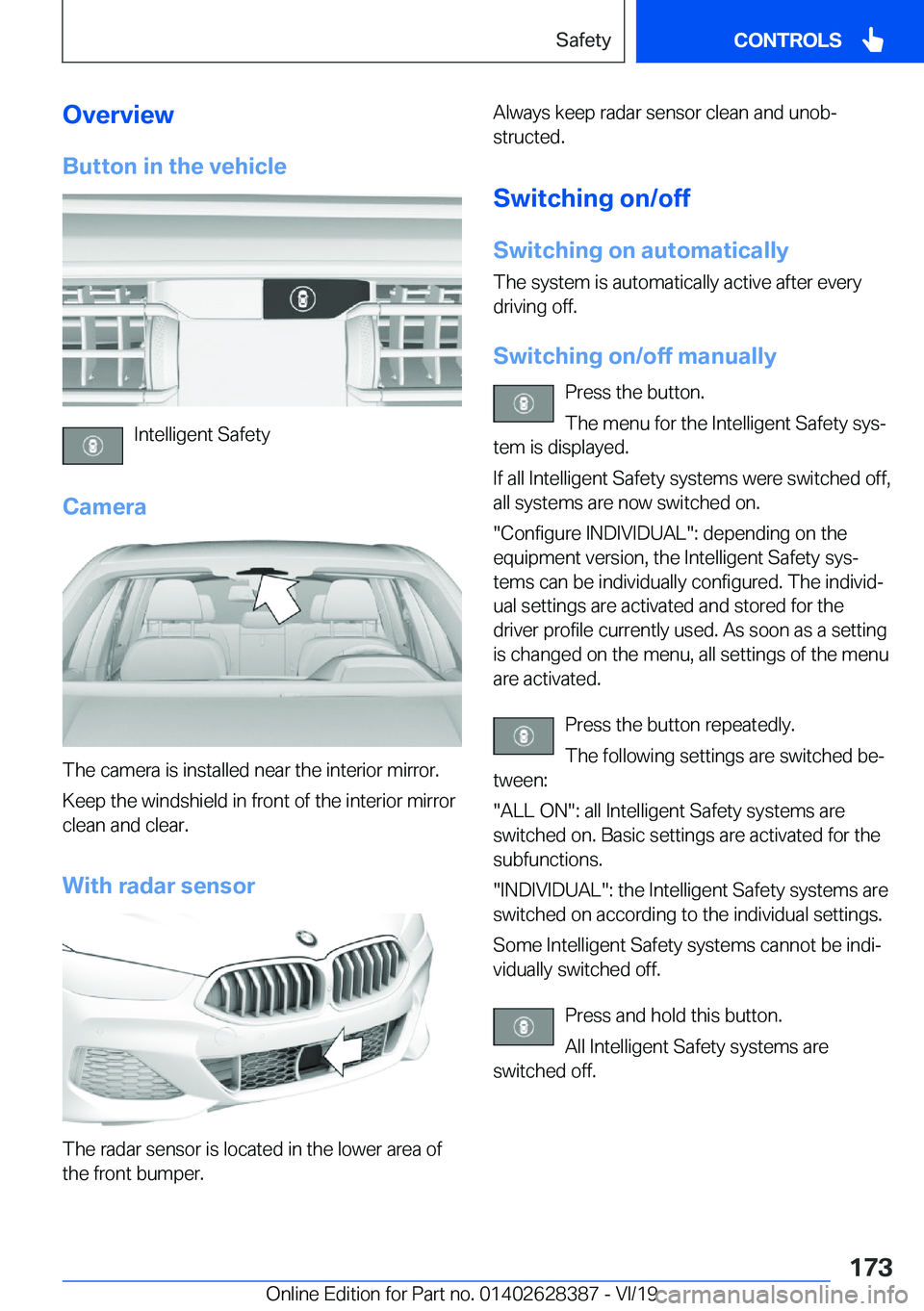 BMW 8 SERIES COUPE 2020  Owners Manual �O�v�e�r�v�i�e�w�B�u�t�t�o�n��i�n��t�h�e��v�e�h�i�c�l�e
�I�n�t�e�l�l�i�g�e�n�t��S�a�f�e�t�y
�C�a�m�e�r�a
�T�h�e��c�a�m�e�r�a��i�s��i�n�s�t�a�l�l�e�d��n�e�a�r��t�h�e��i�n�t�e�r�i�o�r��m�i�r�