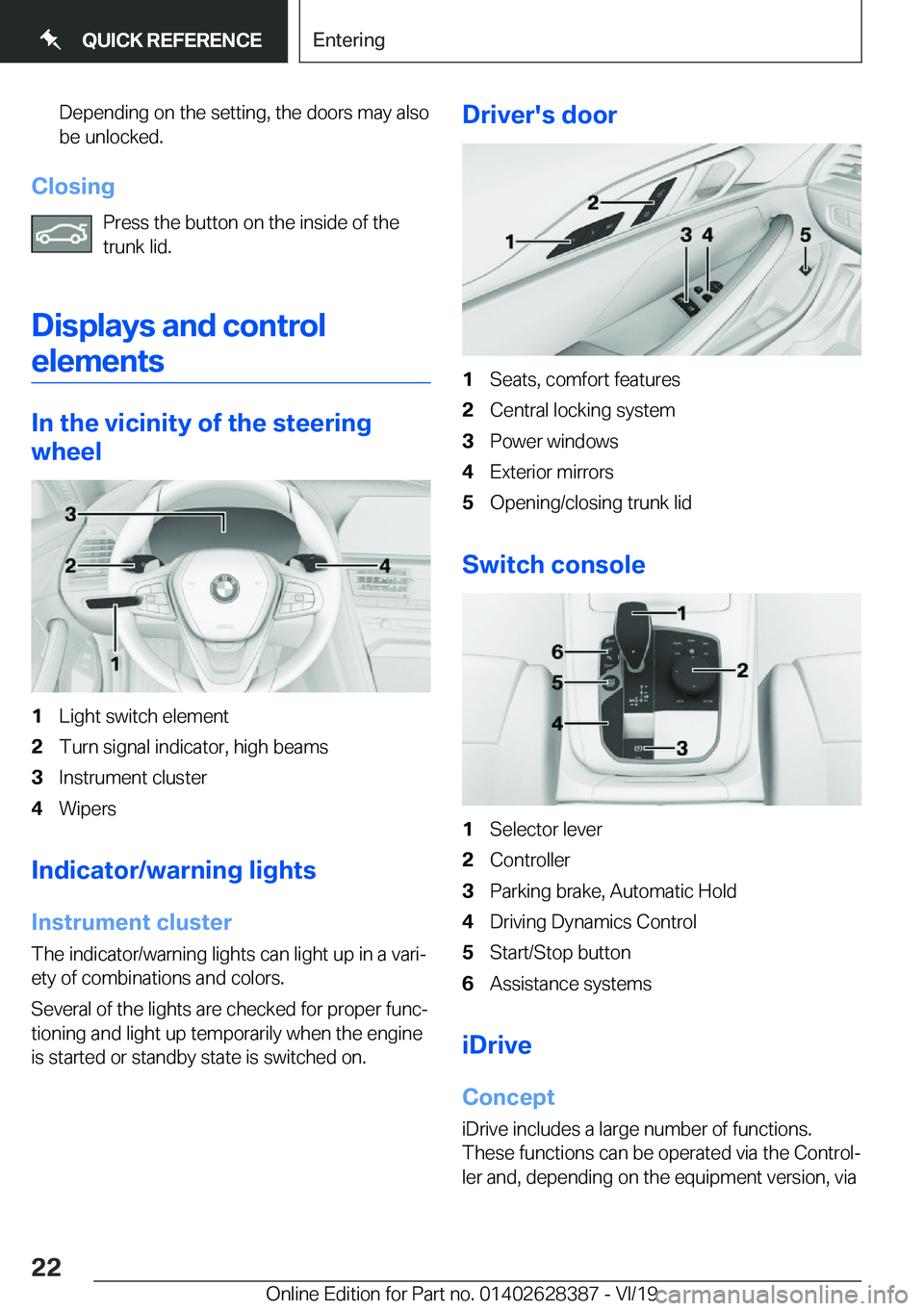 BMW 8 SERIES COUPE 2020 Owners Manual �D�e�p�e�n�d�i�n�g��o�n��t�h�e��s�e�t�t�i�n�g�,��t�h�e��d�o�o�r�s��m�a�y��a�l�s�o�b�e��u�n�l�o�c�k�e�d�.
�C�l�o�s�i�n�g
�P�r�e�s�s��t�h�e��b�u�t�t�o�n��o�n��t�h�e��i�n�s�i�d�e��o�f��t�h