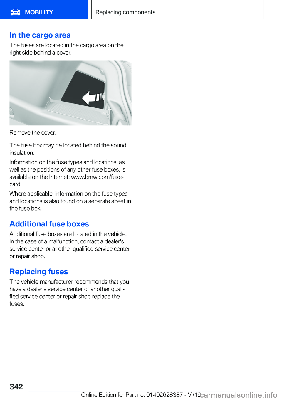 BMW 8 SERIES COUPE 2020  Owners Manual �I�n��t�h�e��c�a�r�g�o��a�r�e�a�T�h�e��f�u�s�e�s��a�r�e��l�o�c�a�t�e�d��i�n��t�h�e��c�a�r�g�o��a�r�e�a��o�n��t�h�e
�r�i�g�h�t��s�i�d�e��b�e�h�i�n�d��a��c�o�v�e�r�.
�R�e�m�o�v�e��t�h�e