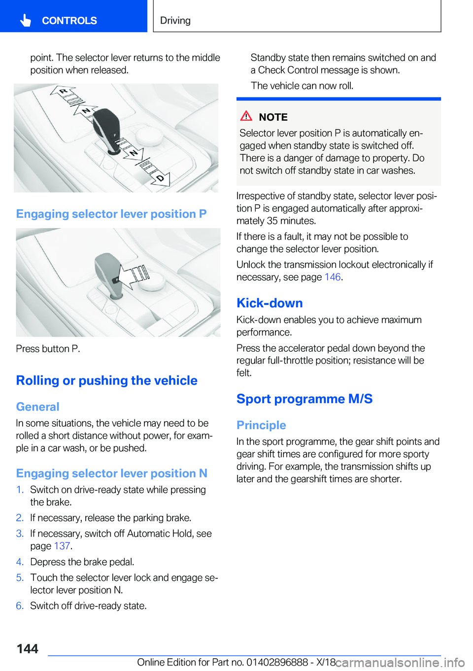 BMW 8 SERIES COUPE 2019  Owners Manual �p�o�i�n�t�.��T�h�e��s�e�l�e�c�t�o�r��l�e�v�e�r��r�e�t�u�r�n�s��t�o��t�h�e��m�i�d�d�l�e�p�o�s�i�t�i�o�n��w�h�e�n��r�e�l�e�a�s�e�d�.
�E�n�g�a�g�i�n�g��s�e�l�e�c�t�o�r��l�e�v�e�r��p�o�s�i�t�