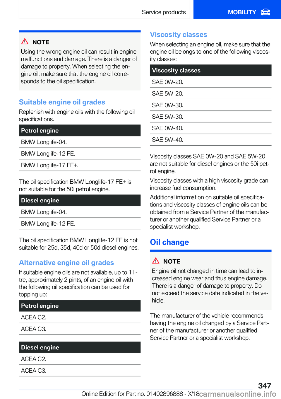 BMW 8 SERIES COUPE 2019  Owners Manual �N�O�T�E
�U�s�i�n�g��t�h�e��w�r�o�n�g��e�n�g�i�n�e��o�i�l��c�a�n��r�e�s�u�l�t��i�n��e�n�g�i�n�e
�m�a�l�f�u�n�c�t�i�o�n�s��a�n�d��d�a�m�a�g�e�.��T�h�e�r�e��i�s��a��d�a�n�g�e�r��o�f
�d�a�