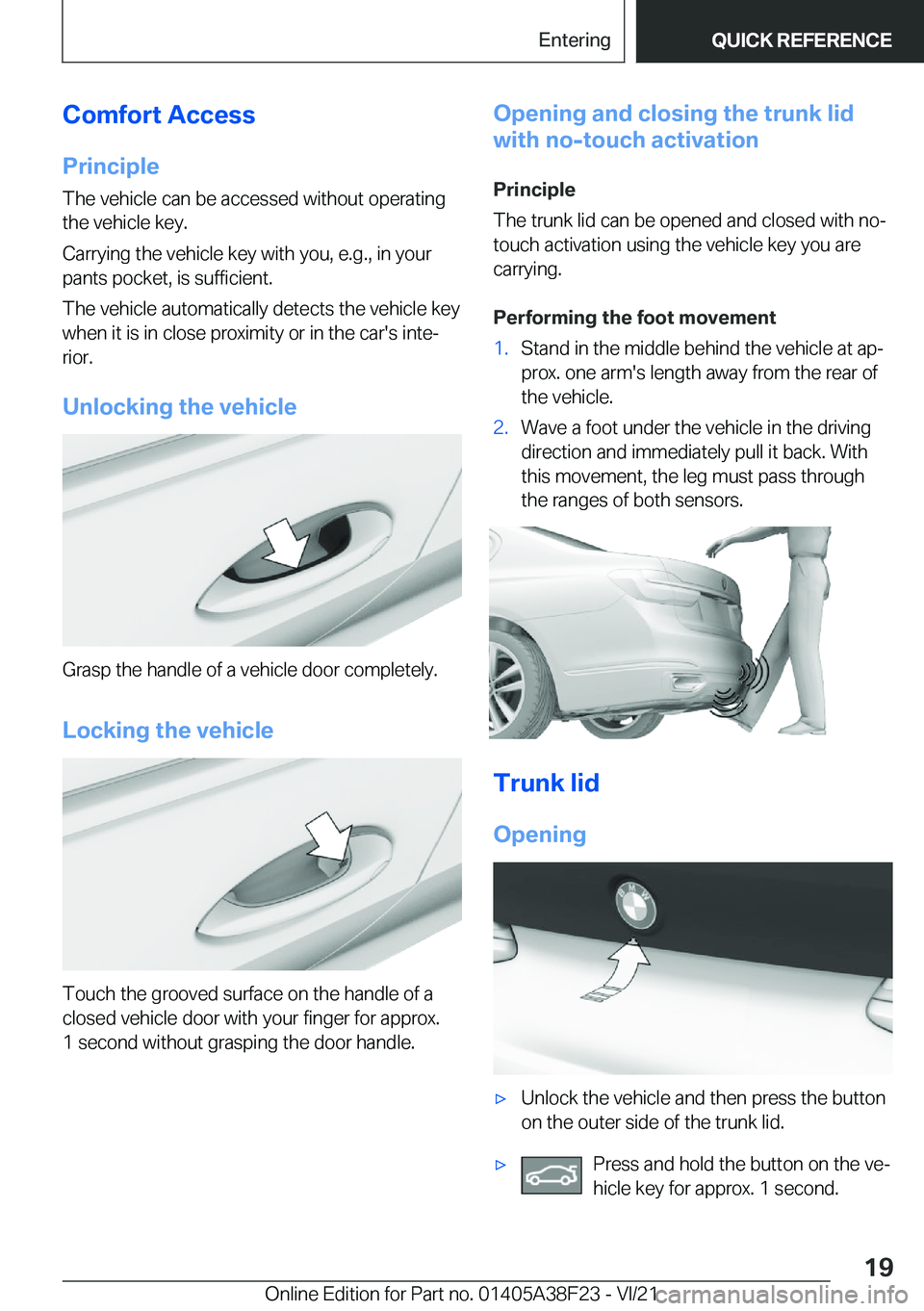 BMW 8 SERIES GRAN COUPE 2022 User Guide �C�o�m�f�o�r�t��A�c�c�e�s�s�P�r�i�n�c�i�p�l�e
�T�h�e��v�e�h�i�c�l�e��c�a�n��b�e��a�c�c�e�s�s�e�d��w�i�t�h�o�u�t��o�p�e�r�a�t�i�n�g �t�h�e��v�e�h�i�c�l�e��k�e�y�.
�C�a�r�r�y�i�n�g��t�h�e��v�