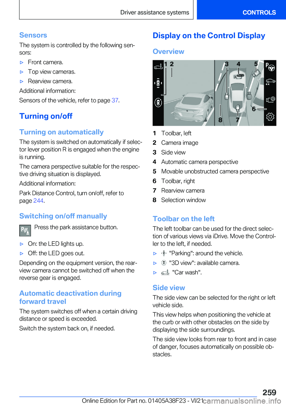 BMW 8 SERIES GRAN COUPE 2022  Owners Manual �S�e�n�s�o�r�s
�T�h�e��s�y�s�t�e�m��i�s��c�o�n�t�r�o�l�l�e�d��b�y��t�h�e��f�o�l�l�o�w�i�n�g��s�e�n#j �s�o�r�s�:'x�F�r�o�n�t��c�a�m�e�r�a�.'x�T�o�p��v�i�e�w��c�a�m�e�r�a�s�.'x�R�e
