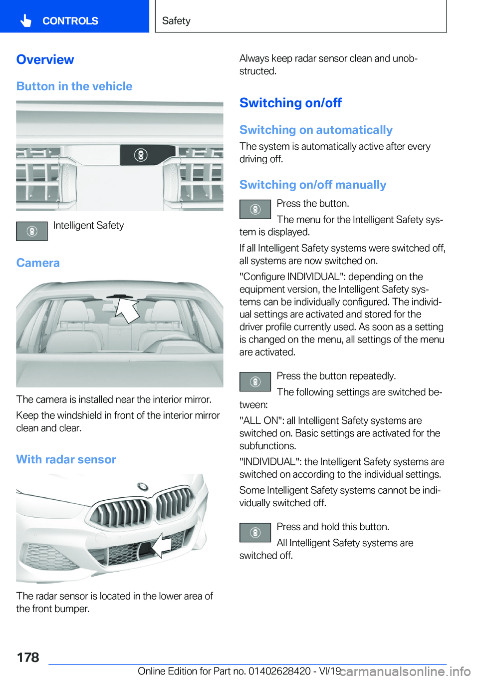 BMW 8 SERIES GRAN COUPE 2020  Owners Manual �O�v�e�r�v�i�e�w�B�u�t�t�o�n��i�n��t�h�e��v�e�h�i�c�l�e
�I�n�t�e�l�l�i�g�e�n�t��S�a�f�e�t�y
�C�a�m�e�r�a
�T�h�e��c�a�m�e�r�a��i�s��i�n�s�t�a�l�l�e�d��n�e�a�r��t�h�e��i�n�t�e�r�i�o�r��m�i�r�