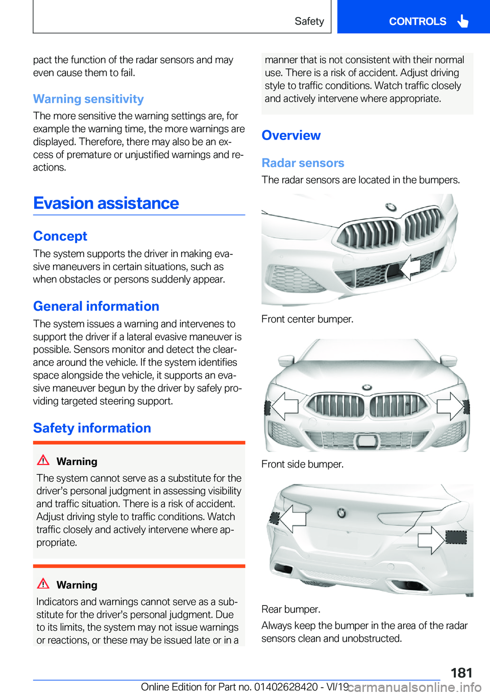 BMW 8 SERIES GRAN COUPE 2020  Owners Manual �p�a�c�t��t�h�e��f�u�n�c�t�i�o�n��o�f��t�h�e��r�a�d�a�r��s�e�n�s�o�r�s��a�n�d��m�a�y�e�v�e�n��c�a�u�s�e��t�h�e�m��t�o��f�a�i�l�.
�W�a�r�n�i�n�g��s�e�n�s�i�t�i�v�i�t�y �T�h�e��m�o�r�e��s