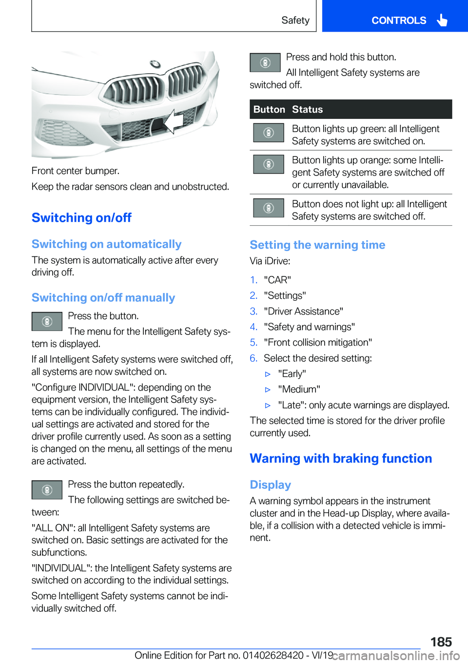 BMW 8 SERIES GRAN COUPE 2020  Owners Manual �F�r�o�n�t��c�e�n�t�e�r��b�u�m�p�e�r�.
�K�e�e�p��t�h�e��r�a�d�a�r��s�e�n�s�o�r�s��c�l�e�a�n��a�n�d��u�n�o�b�s�t�r�u�c�t�e�d�.
�S�w�i�t�c�h�i�n�g��o�n�/�o�f�f �S�w�i�t�c�h�i�n�g��o�n��a�u�t�