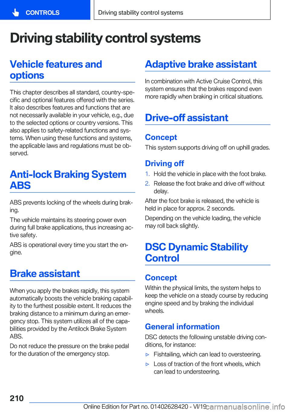 BMW 8 SERIES GRAN COUPE 2020  Owners Manual �D�r�i�v�i�n�g��s�t�a�b�i�l�i�t�y��c�o�n�t�r�o�l��s�y�s�t�e�m�s�V�e�h�i�c�l�e��f�e�a�t�u�r�e�s��a�n�d�o�p�t�i�o�n�s
�T�h�i�s��c�h�a�p�t�e�r��d�e�s�c�r�i�b�e�s��a�l�l��s�t�a�n�d�a�r�d�,��c�o�