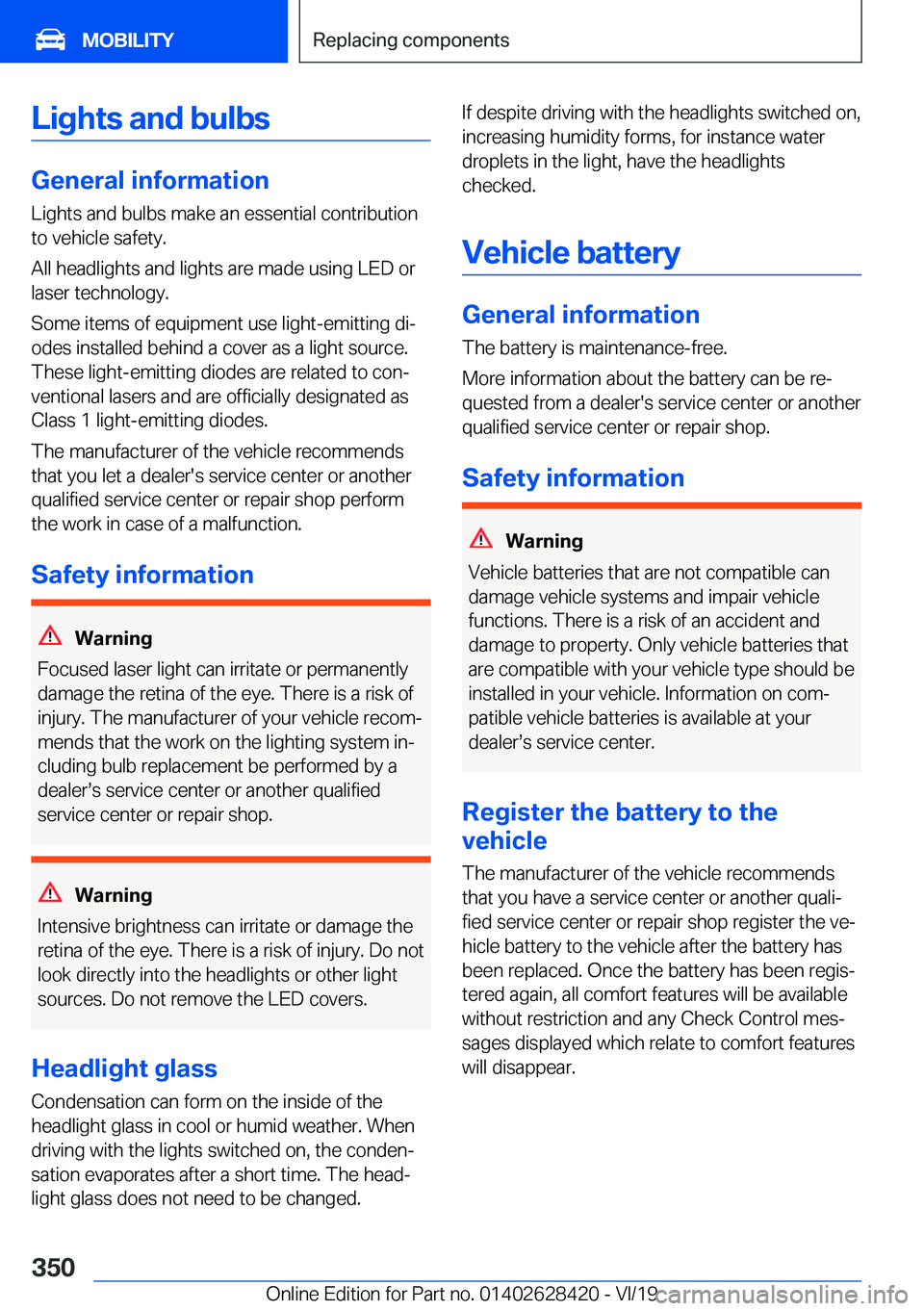 BMW 8 SERIES GRAN COUPE 2020  Owners Manual �L�i�g�h�t�s��a�n�d��b�u�l�b�s
�G�e�n�e�r�a�l��i�n�f�o�r�m�a�t�i�o�n�L�i�g�h�t�s��a�n�d��b�u�l�b�s��m�a�k�e��a�n��e�s�s�e�n�t�i�a�l��c�o�n�t�r�i�b�u�t�i�o�n
�t�o��v�e�h�i�c�l�e��s�a�f�e�t�y