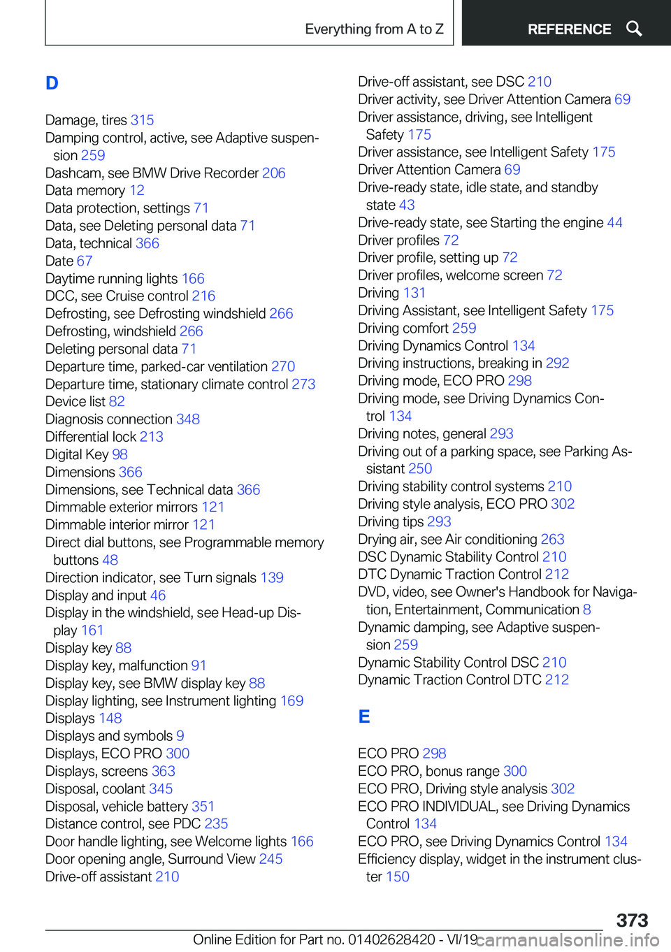 BMW 8 SERIES GRAN COUPE 2020  Owners Manual �D
�D�a�m�a�g�e�,��t�i�r�e�s� �3�1�5�
�D�a�m�p�i�n�g��c�o�n�t�r�o�l�,��a�c�t�i�v�e�,��s�e�e��A�d�a�p�t�i�v�e��s�u�s�p�e�nj �s�i�o�n� �2�5�9�
�D�a�s�h�c�a�m�,��s�e�e��B�M�W��D�r�i�v�e��R