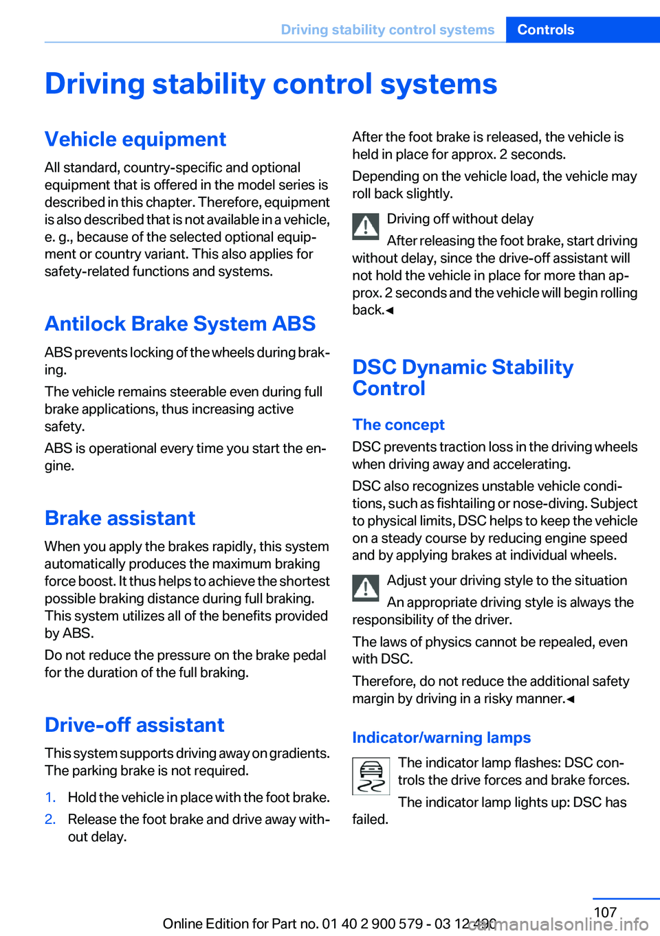 BMW ACTIVEHYBRID 5 2012  Owners Manual Driving stability control systemsVehicle equipment
All standard, country-specific and optional
equipment that is offered in the model series is
described in this chapter. Therefore, equipment
is also 