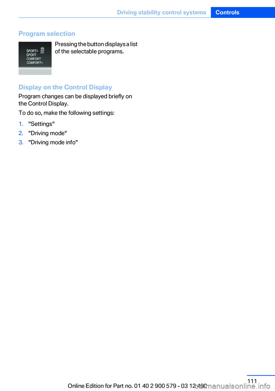 BMW ACTIVEHYBRID 5 2012  Owners Manual Program selectionPressing the button displays a list
of the selectable programs.
Display on the Control Display
Program changes can be displayed briefly on
the Control Display.
To do so, make the foll