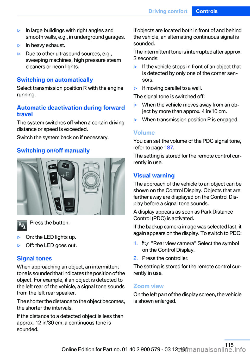BMW ACTIVEHYBRID 5 2012  Owners Manual ▷In large buildings with right angles and
smooth walls, e.g., in underground garages.▷In heavy exhaust.▷Due to other ultrasound sources, e.g.,
sweeping machines, high pressure steam
cleaners or 
