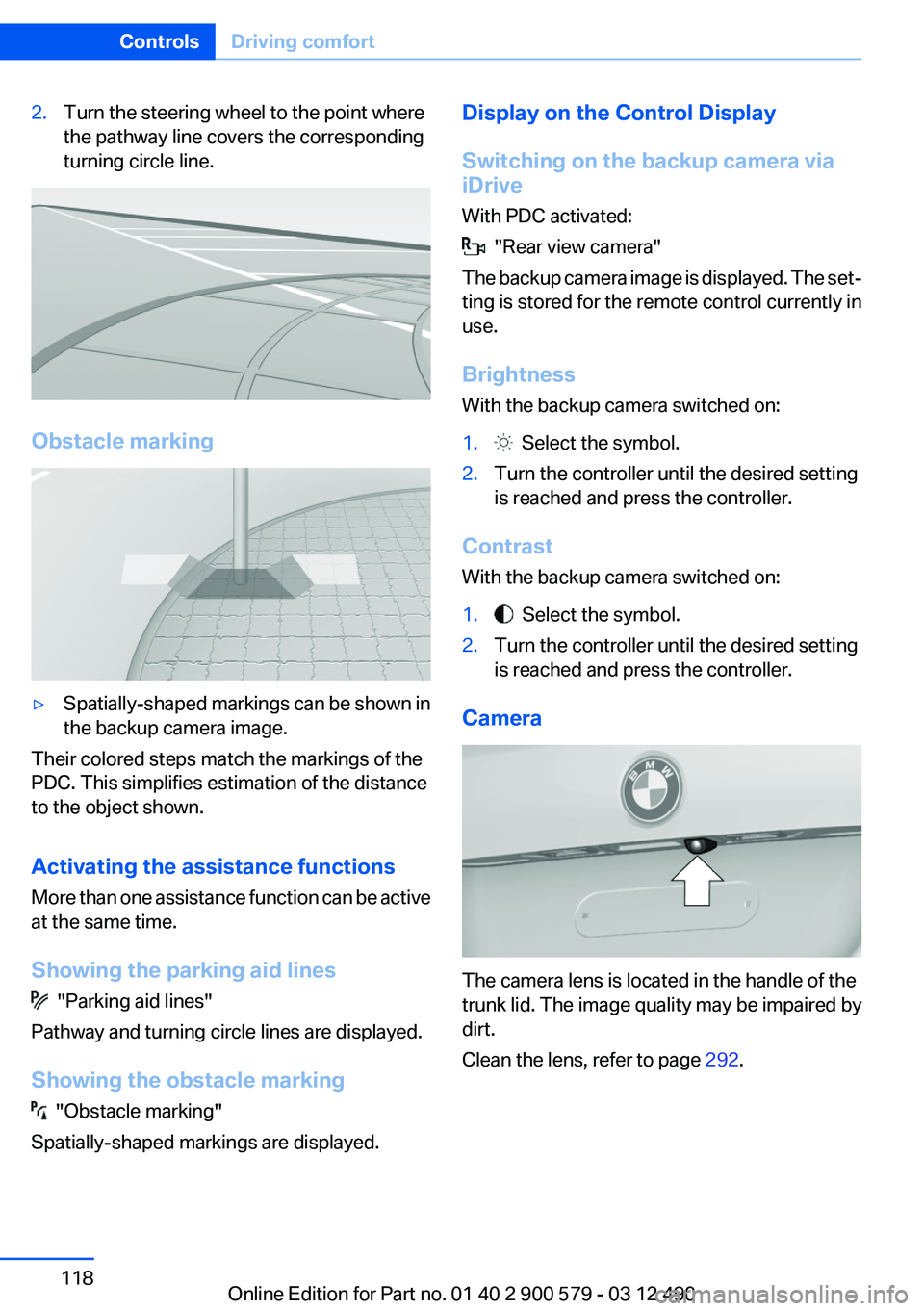 BMW ACTIVEHYBRID 5 2012  Owners Manual 2.Turn the steering wheel to the point where
the pathway line covers the corresponding
turning circle line.
Obstacle marking
▷Spatially-shaped markings can be shown in
the backup camera image.
Their
