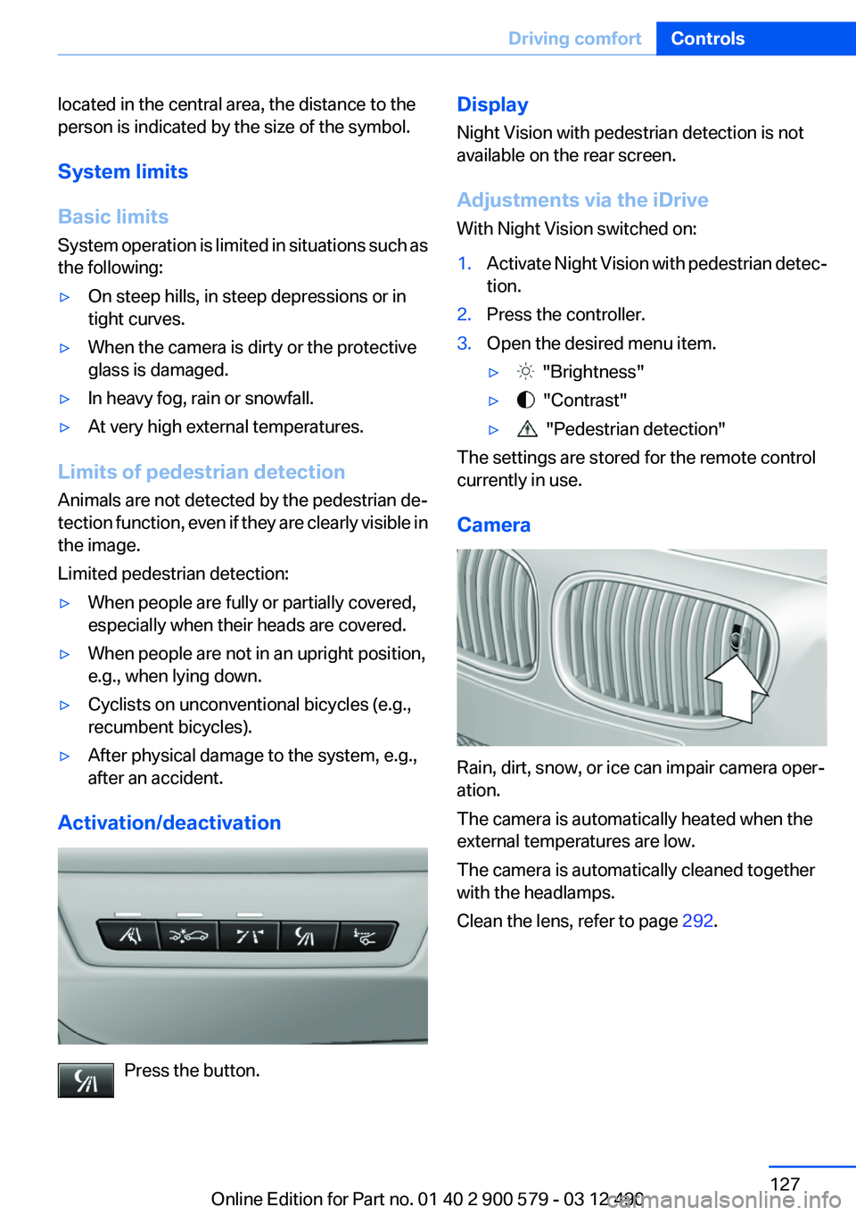 BMW ACTIVEHYBRID 5 2012  Owners Manual located in the central area, the distance to the
person is indicated by the size of the symbol.
System limits
Basic limits
System operation is limited in situations such as
the following:▷On steep h